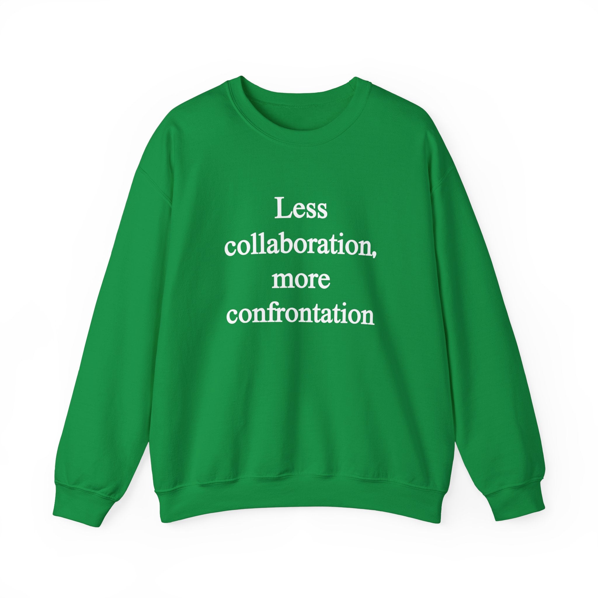 Less Collaboration More Confrontation - Sweatshirt