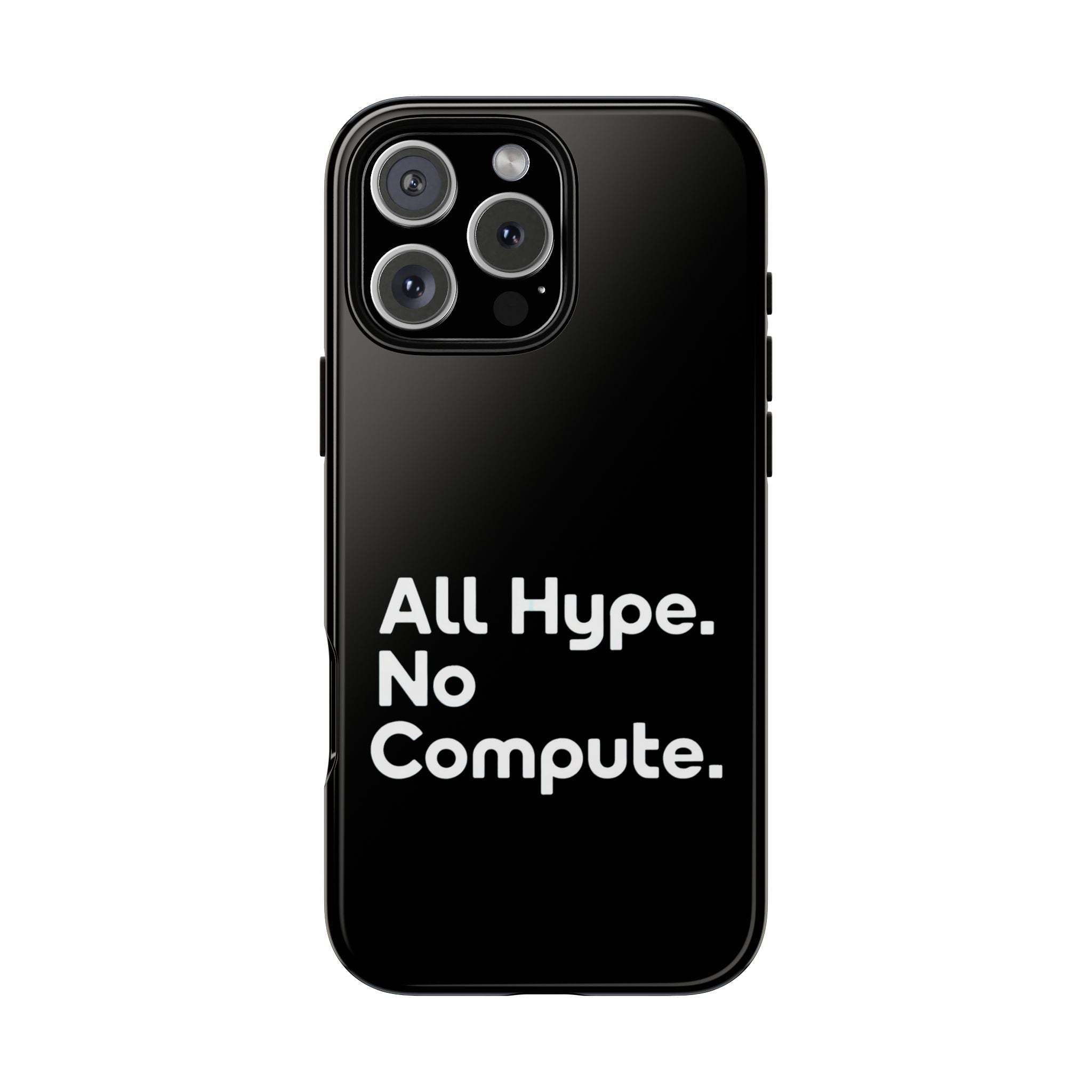ALL HYPE NO COMPUTE- Impact-Resistant Phone Case