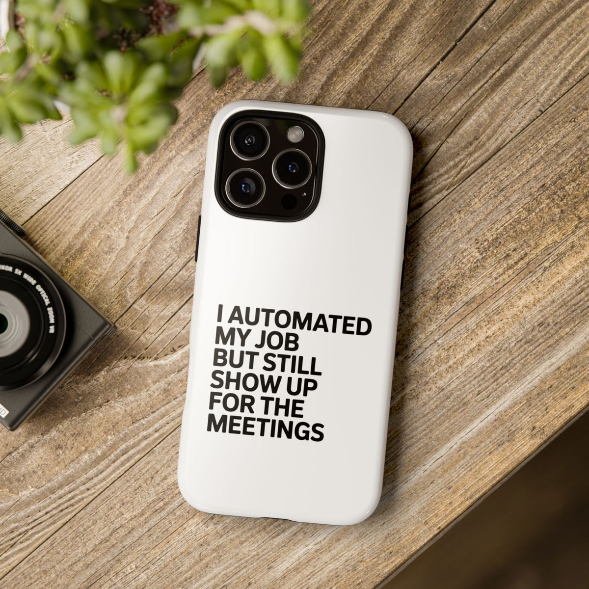 I Automated My Job But Still Show Up for the Meetings Phone Case