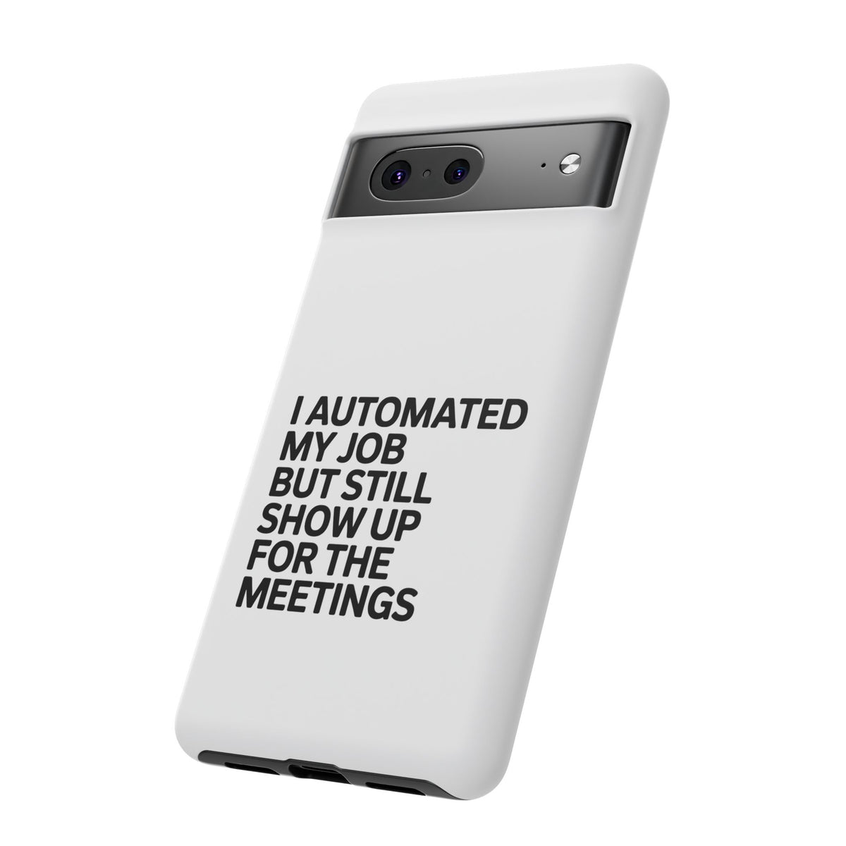 I Automated My Job But Still Show Up for the Meetings Phone Case