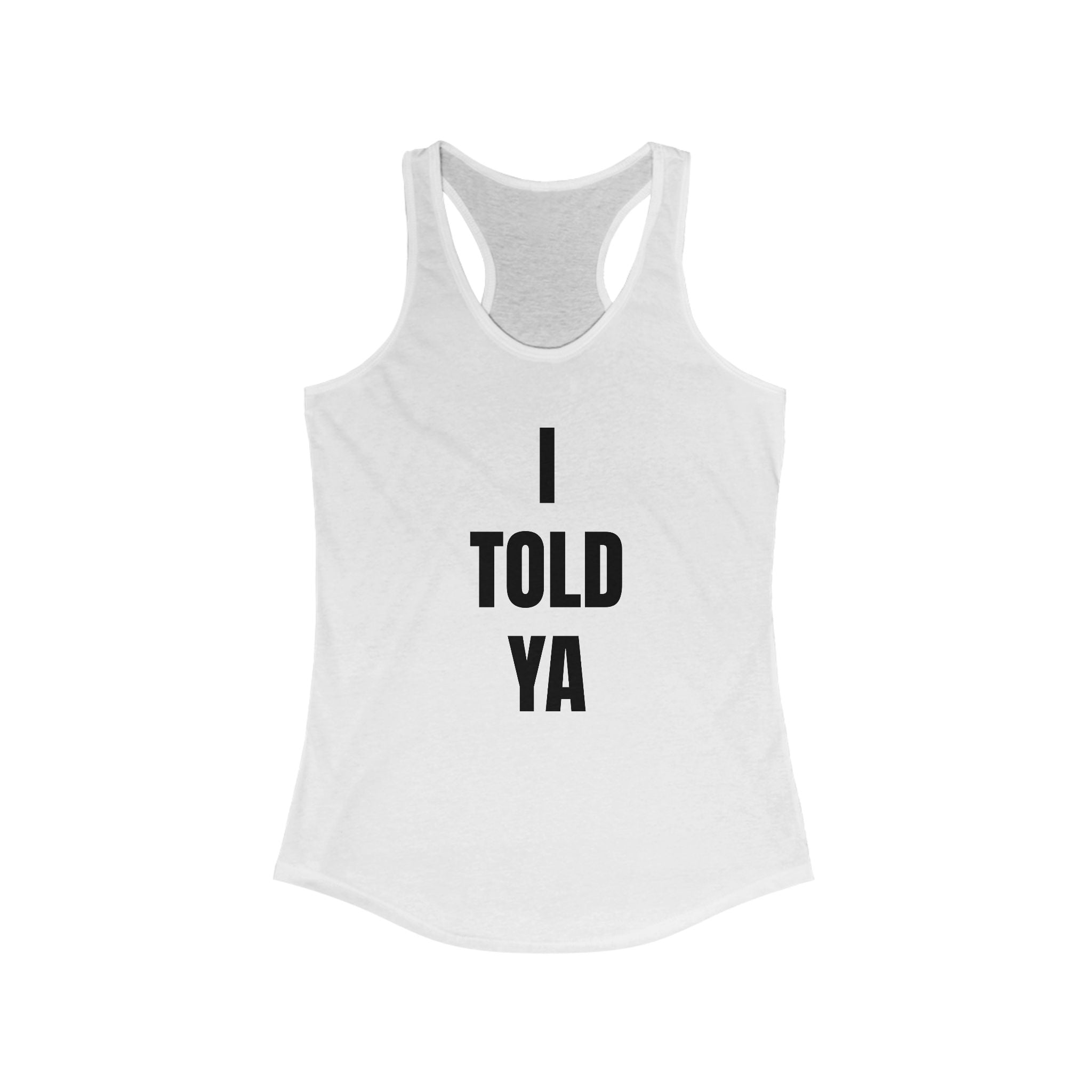 I Told Ya - Women's Racerback Tank