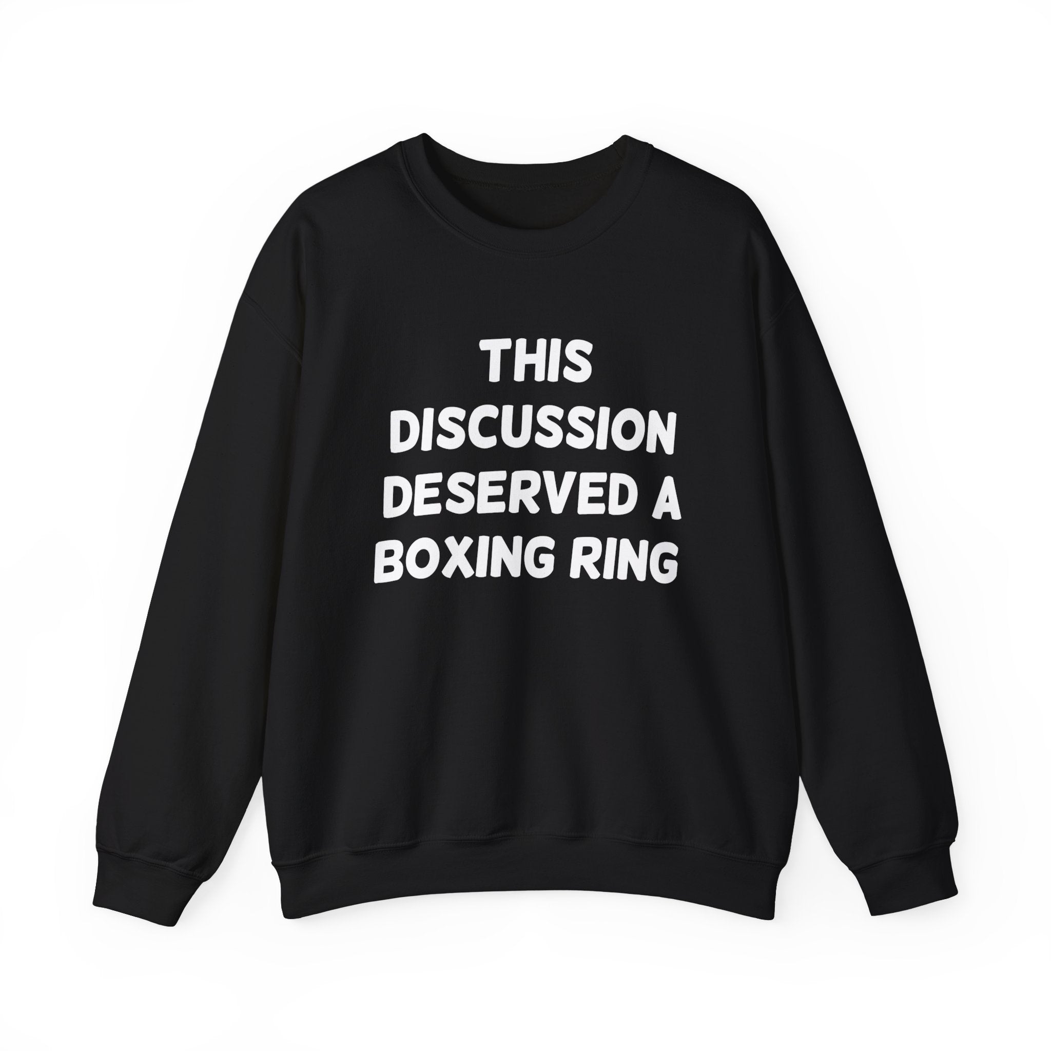 This Discussion Deserved a Boxing Ring - Sweatshirt