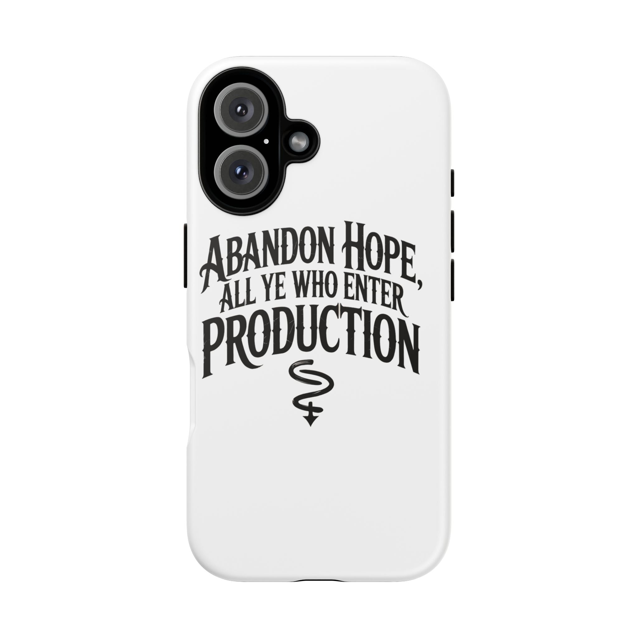 Abandon hope all ye who enter production- Impact-Resistant Phone Case