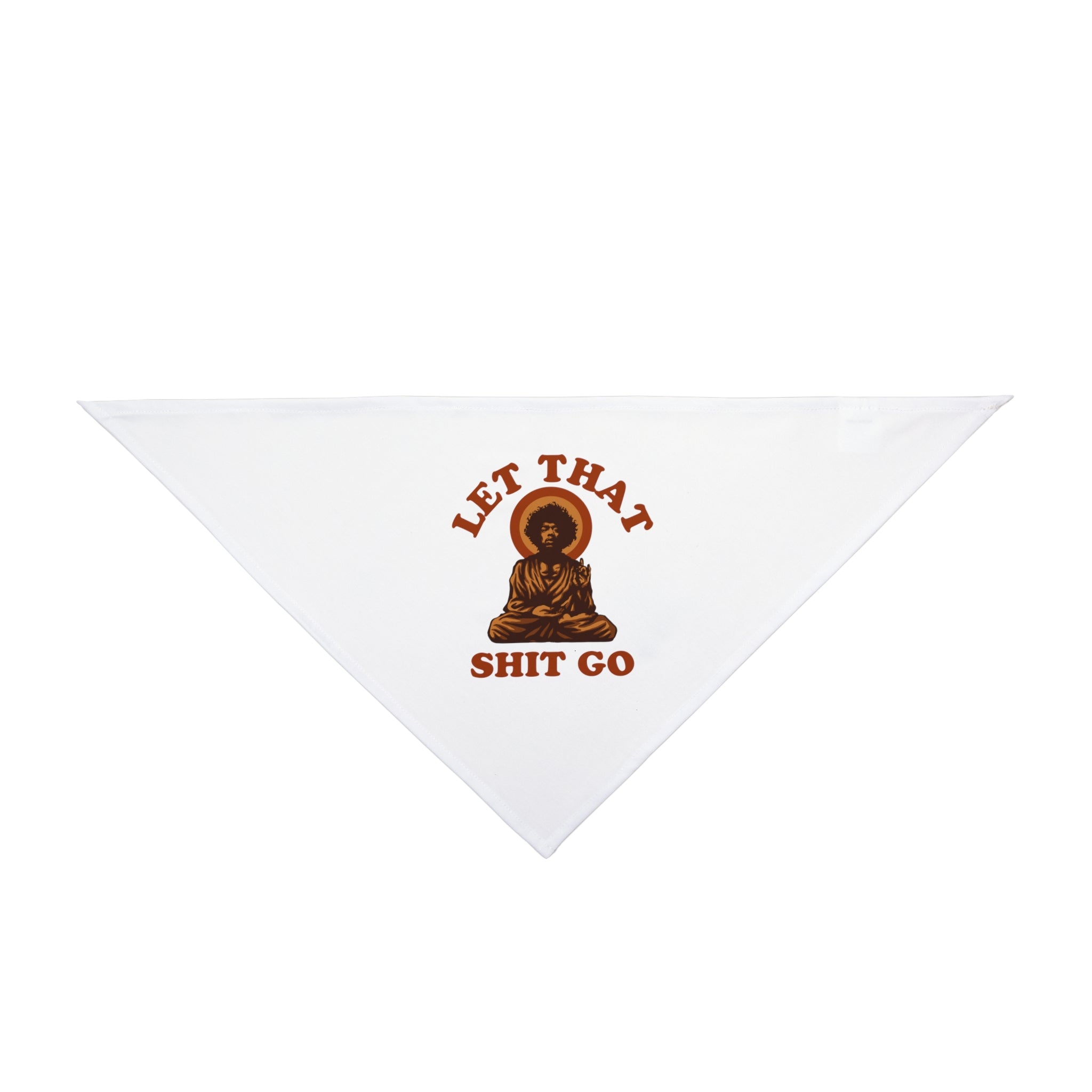 The Let That Shit Go - Pet Bandana is a white triangle accessory with a meditating Buddha and bold brown "LET THAT SHIT GO" text, adding mindful humor to your pet’s style.