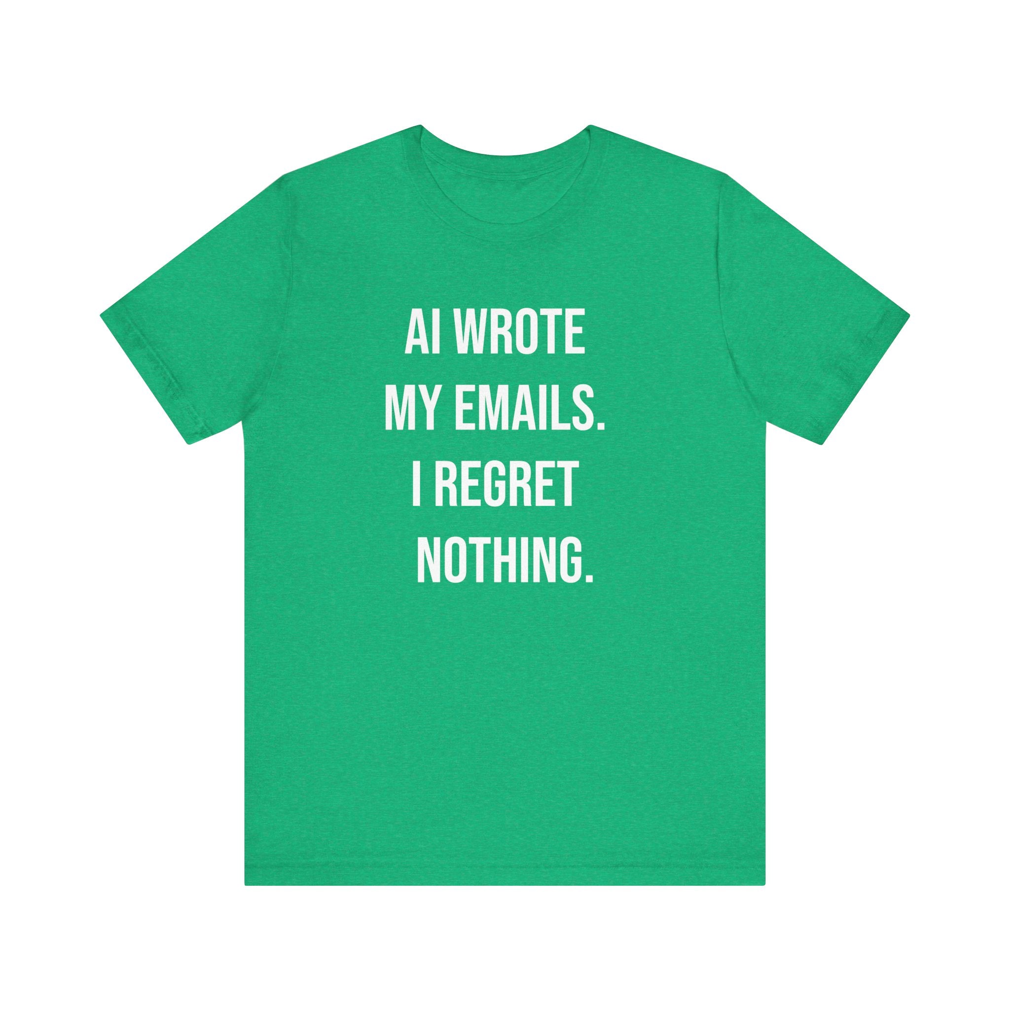 The "AI WROTE MY EMAILS I REGRET NOTHING -T Shirt" is a green tee featuring bold white text—ideal for tech enthusiasts who love clever programmer humor.