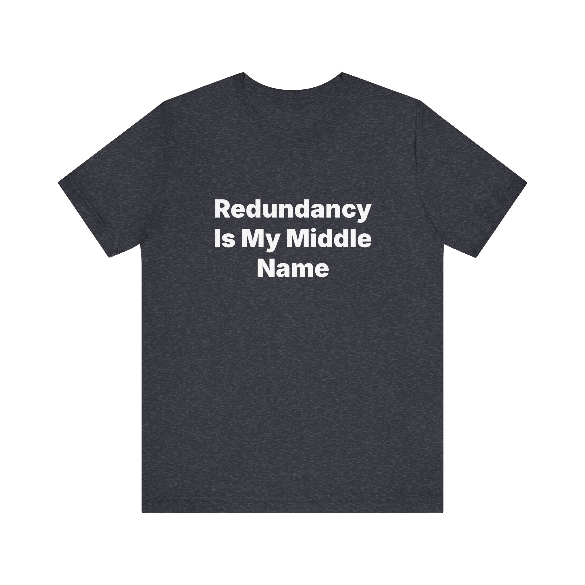 The "Redundancy Is My Middle Name - T-Shirt" features premium Airlume combed cotton for a comfortable and stylish fit, showcasing a sleek black design with striking white text.