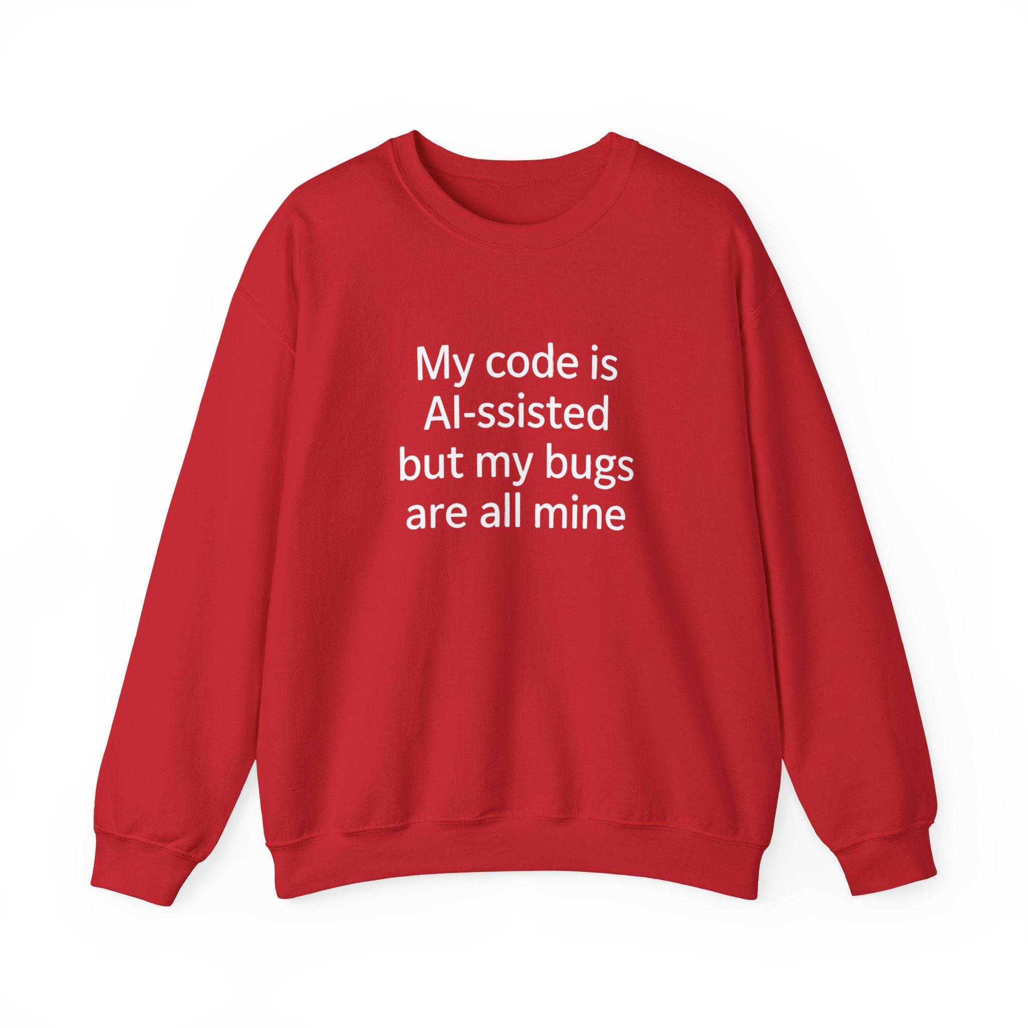 My code is AI-ssisted but my bugs are all mine - Sweatshirt