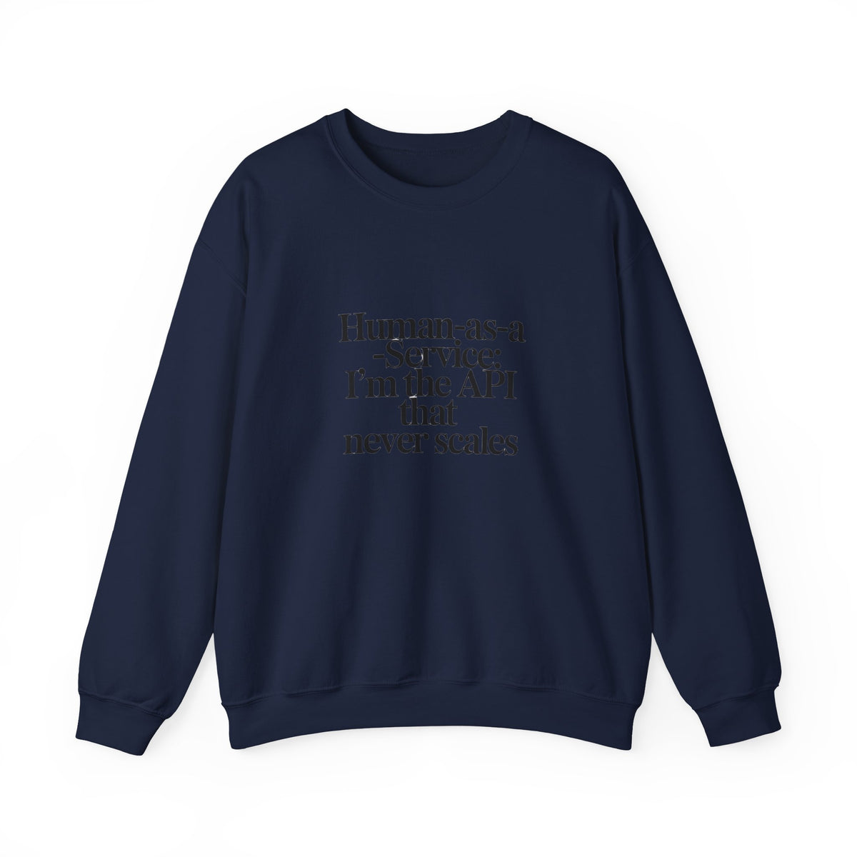 Human as a Service, The API That Never Scales Sweatshirt