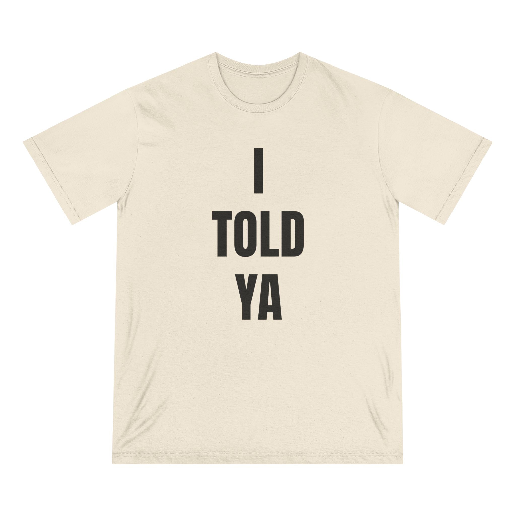 I Told Ya - Organic T-shirt