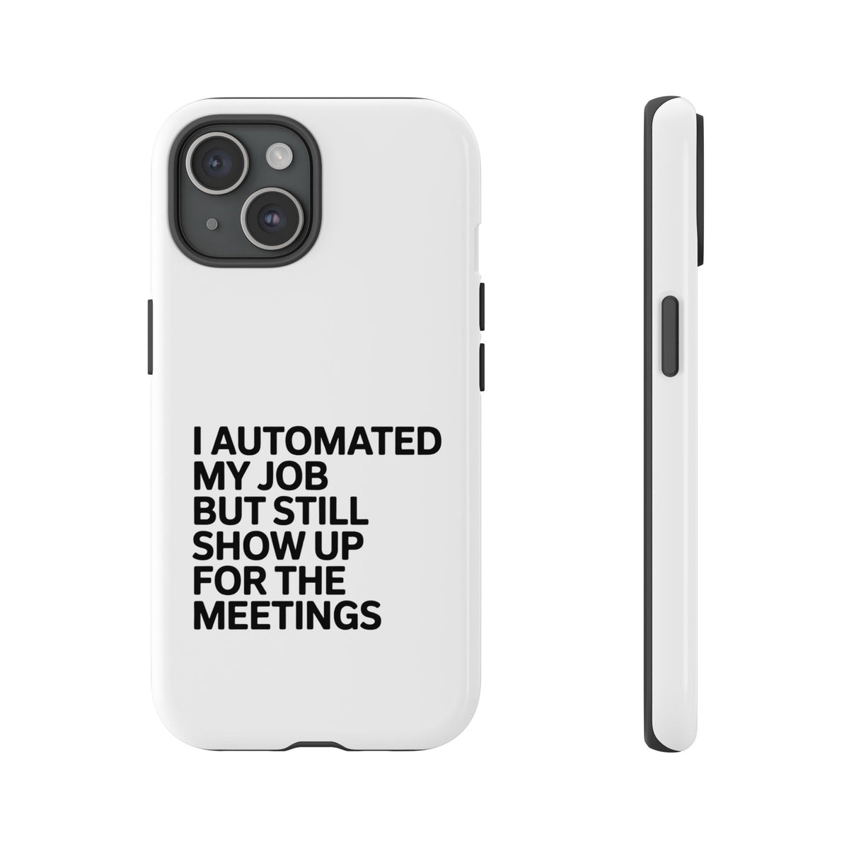 I Automated My Job But Still Show Up for the Meetings Phone Case