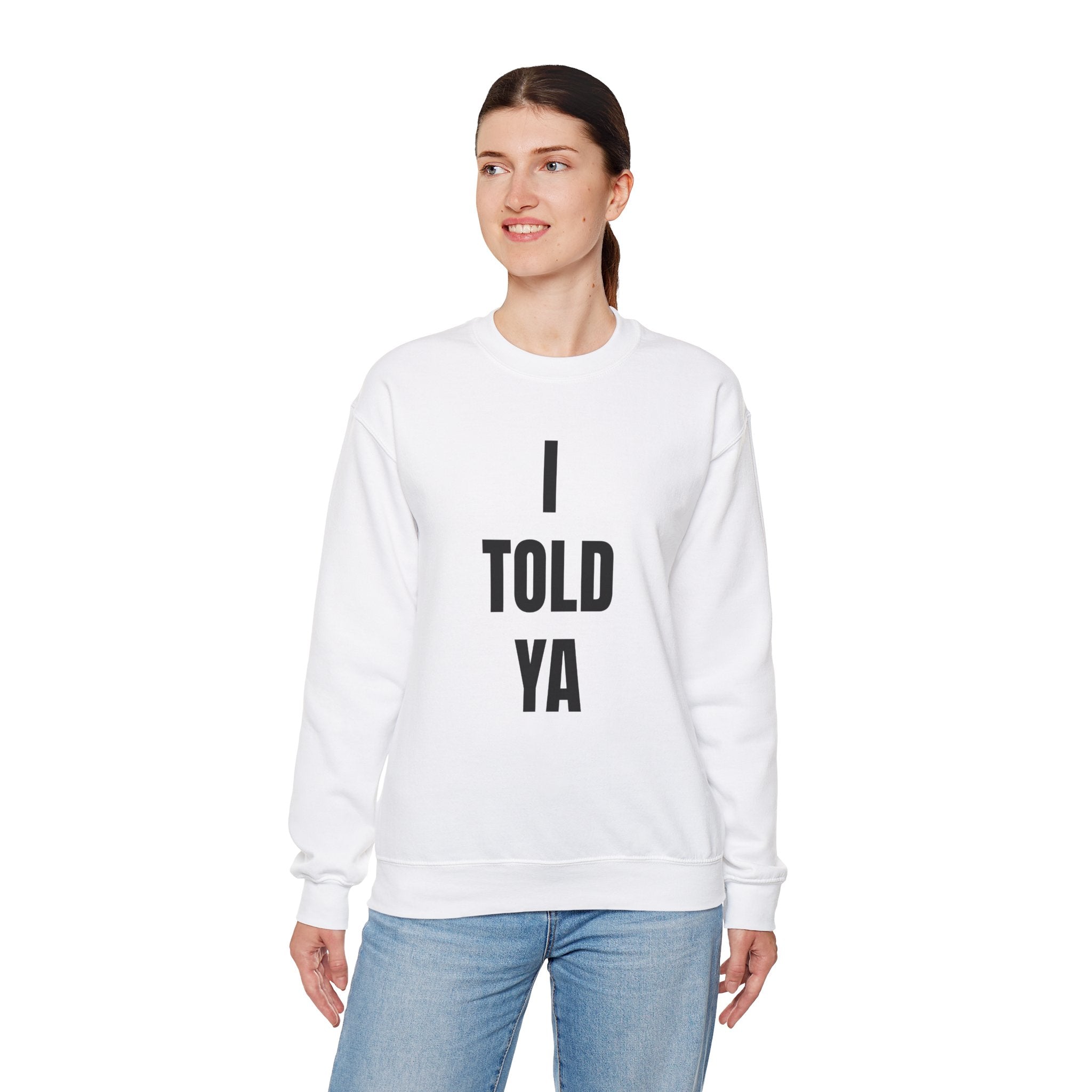 I Told Ya - Sweatshirt