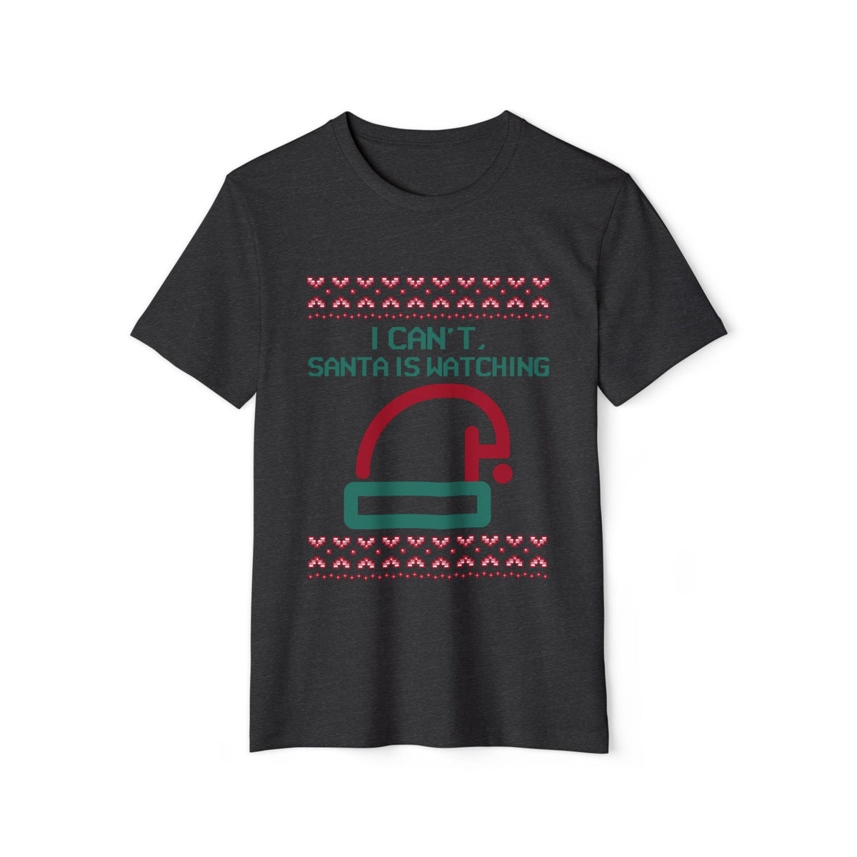 I Can't, Santa Is Watching Recycled Organic Tee