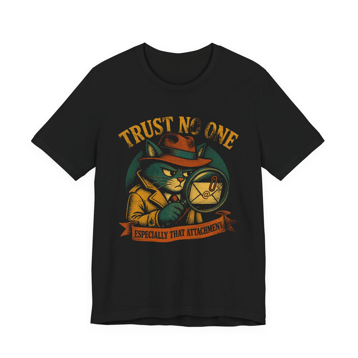 Trust No One, Especially That Attachment T-Shirt