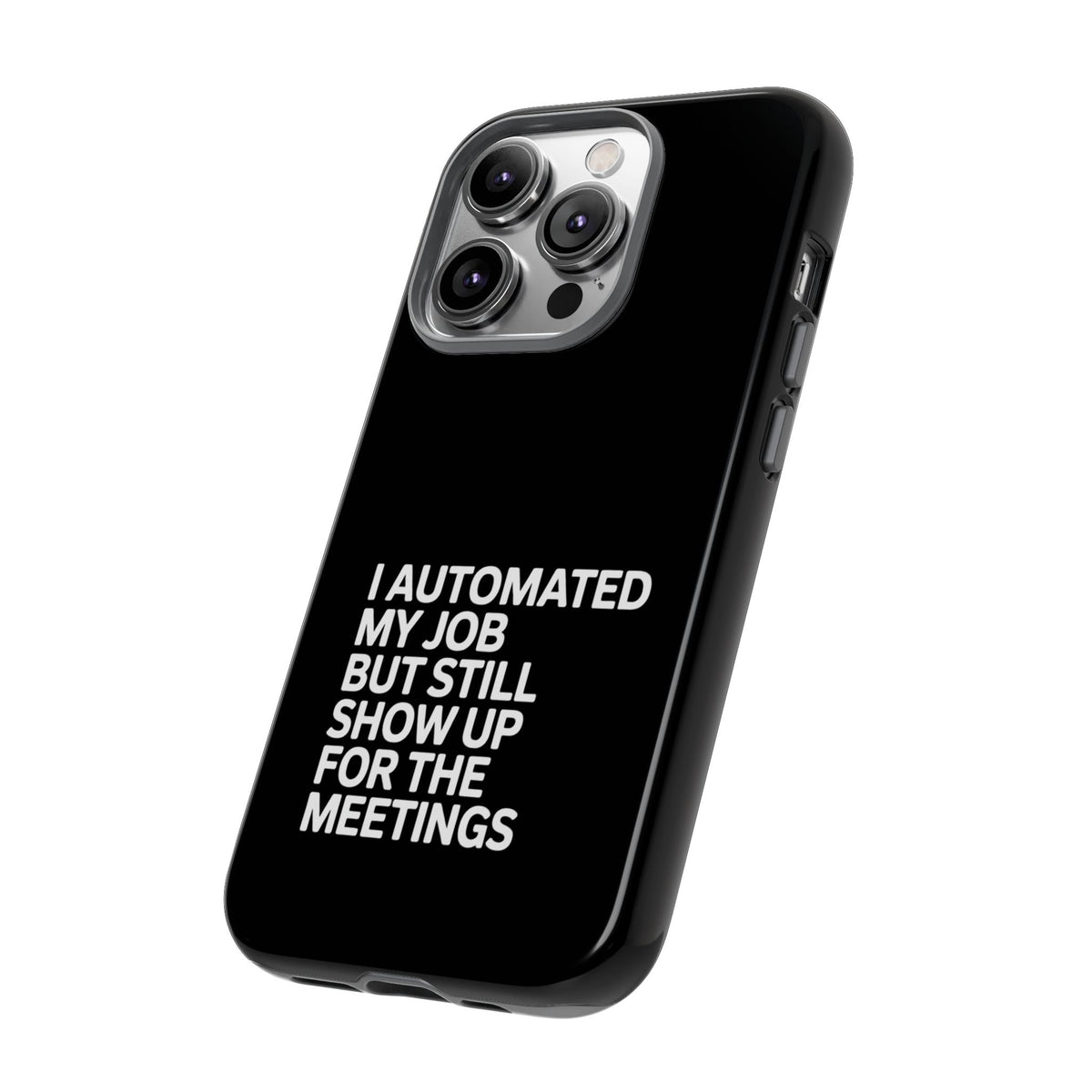 I Automated My Job But Still Show Up for the Meetings Phone Case