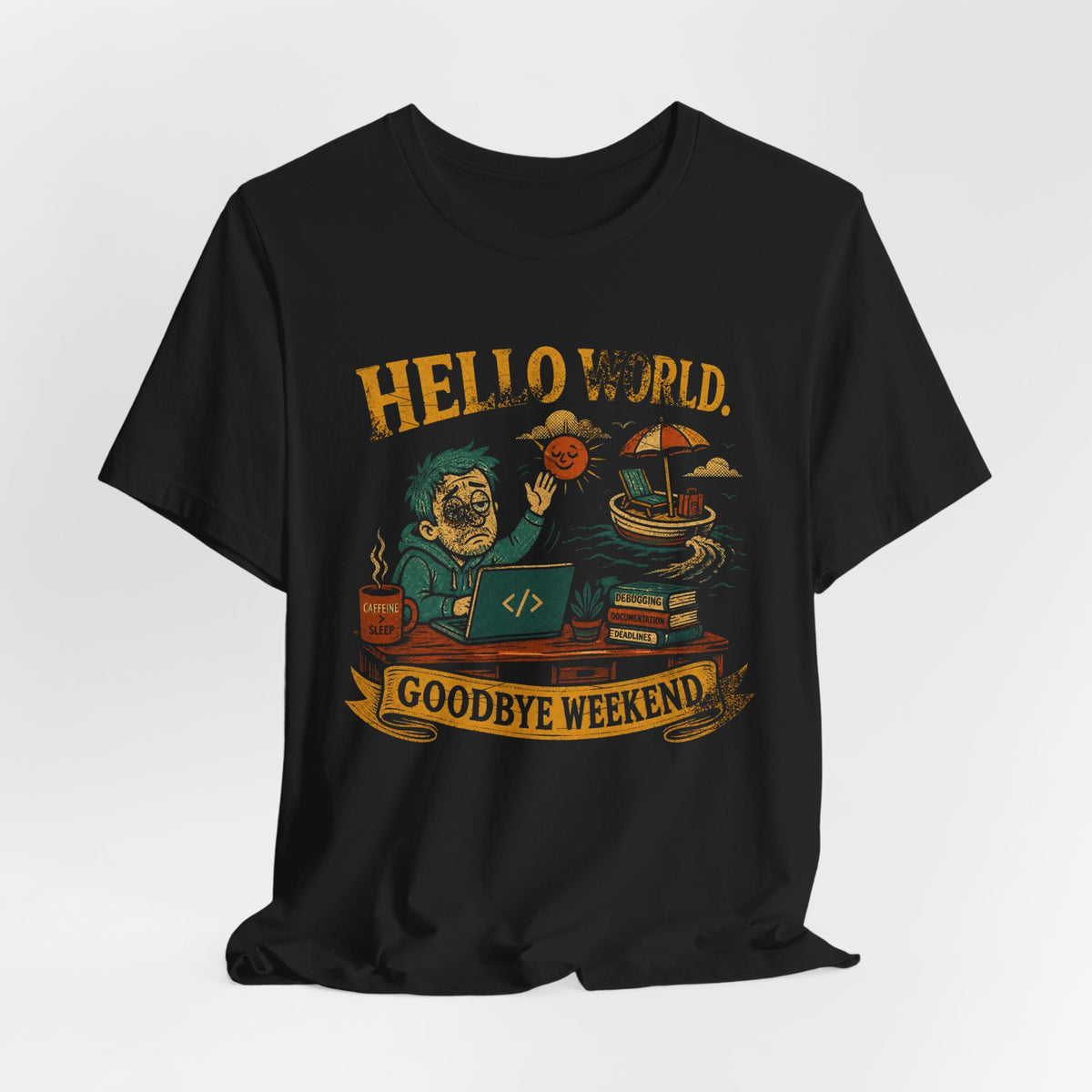 Hello World, Goodbye Weekend T-Shirt