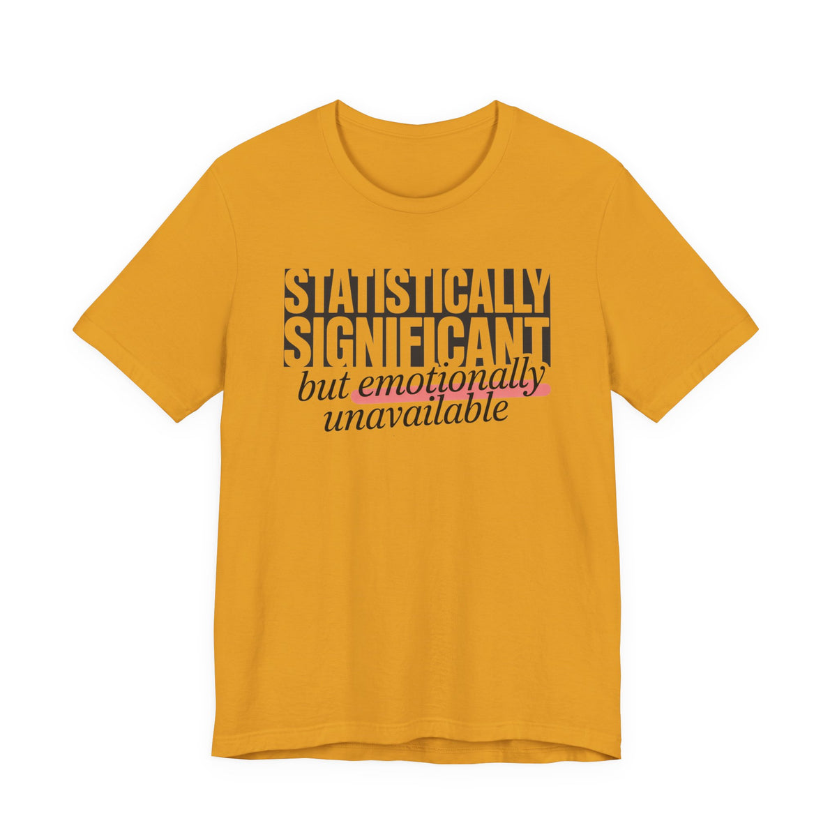 'Statistically Significant but emotionally unavailable' mustard tee flat lay front, funny gift idea