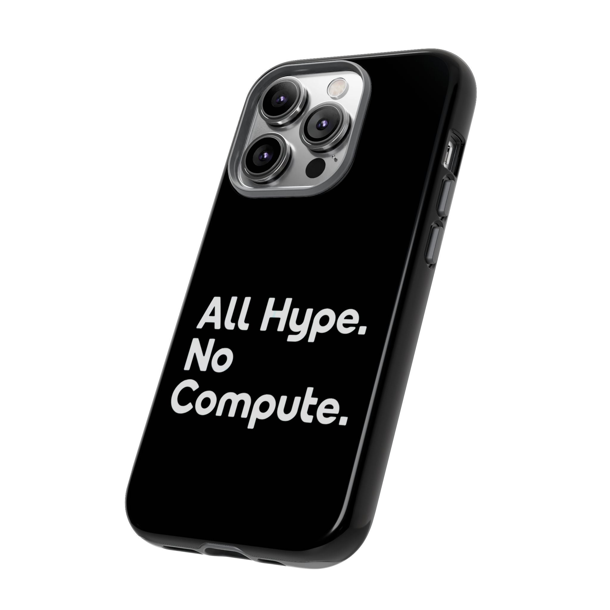 ALL HYPE NO COMPUTE- Impact-Resistant Phone Case