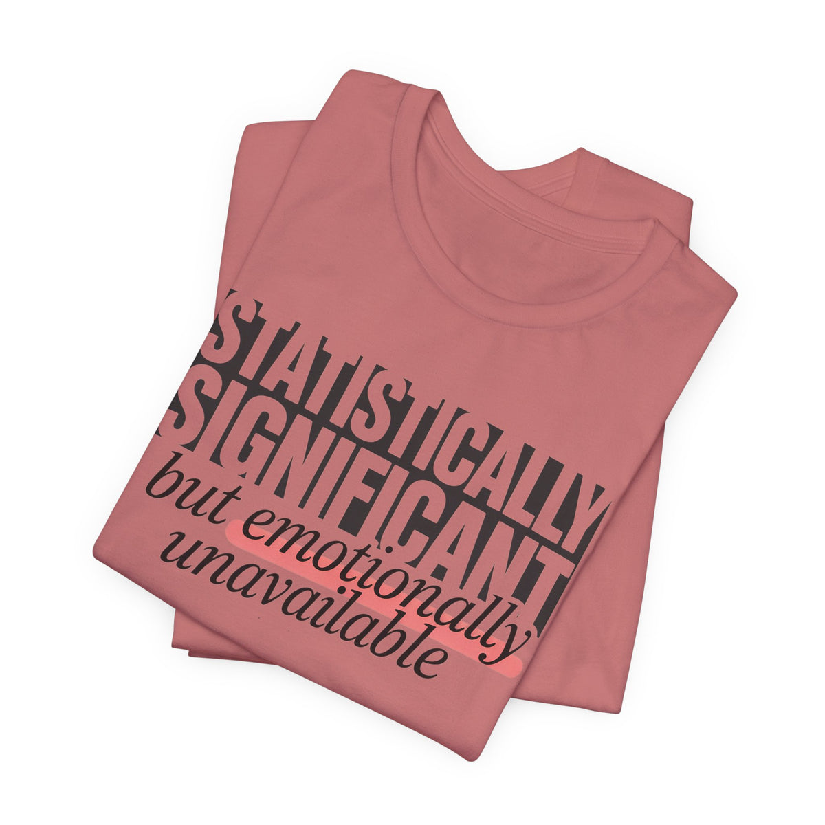 'Statistically Significant but emotionally unavailable' mauve tees folded, funny statement gift idea