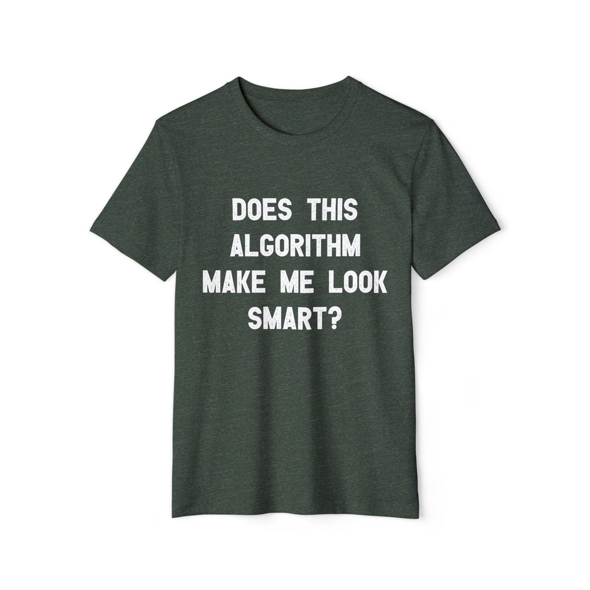 Does This Algorithm Make Me Look Smart? Recycled Organic Tee
