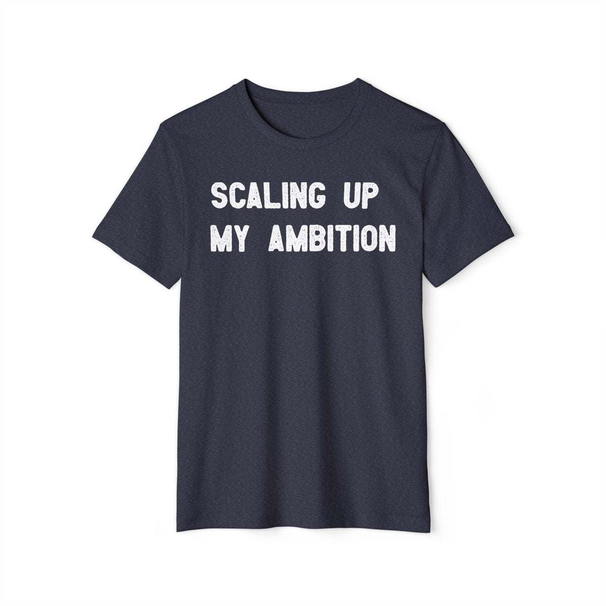 Scaling Up My Ambition Recycled Organic Tee