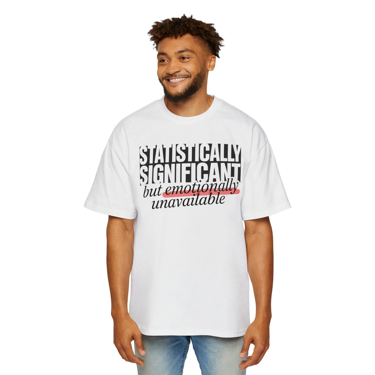 'Statistically Significant but emotionally unavailable' white oversized tee worn by man, funny gift