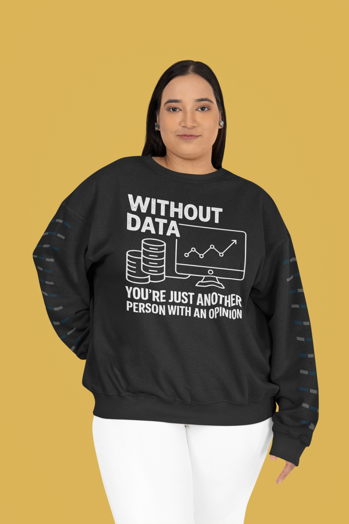 Without data youre just another person with an opinion - Sweatshirt