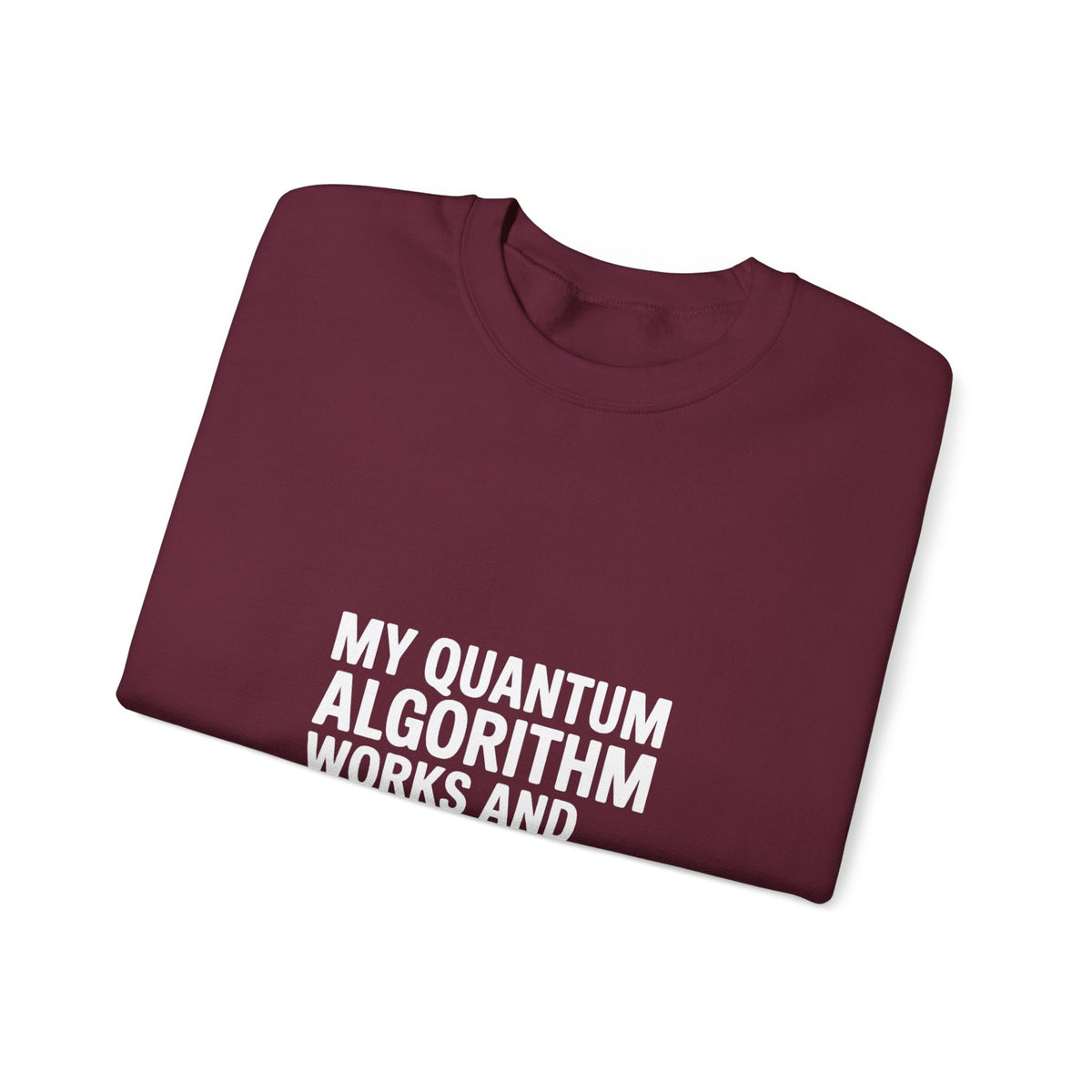 My Quantum Algorithm Works and Doesn't Work Simultaneously Sweatshirt