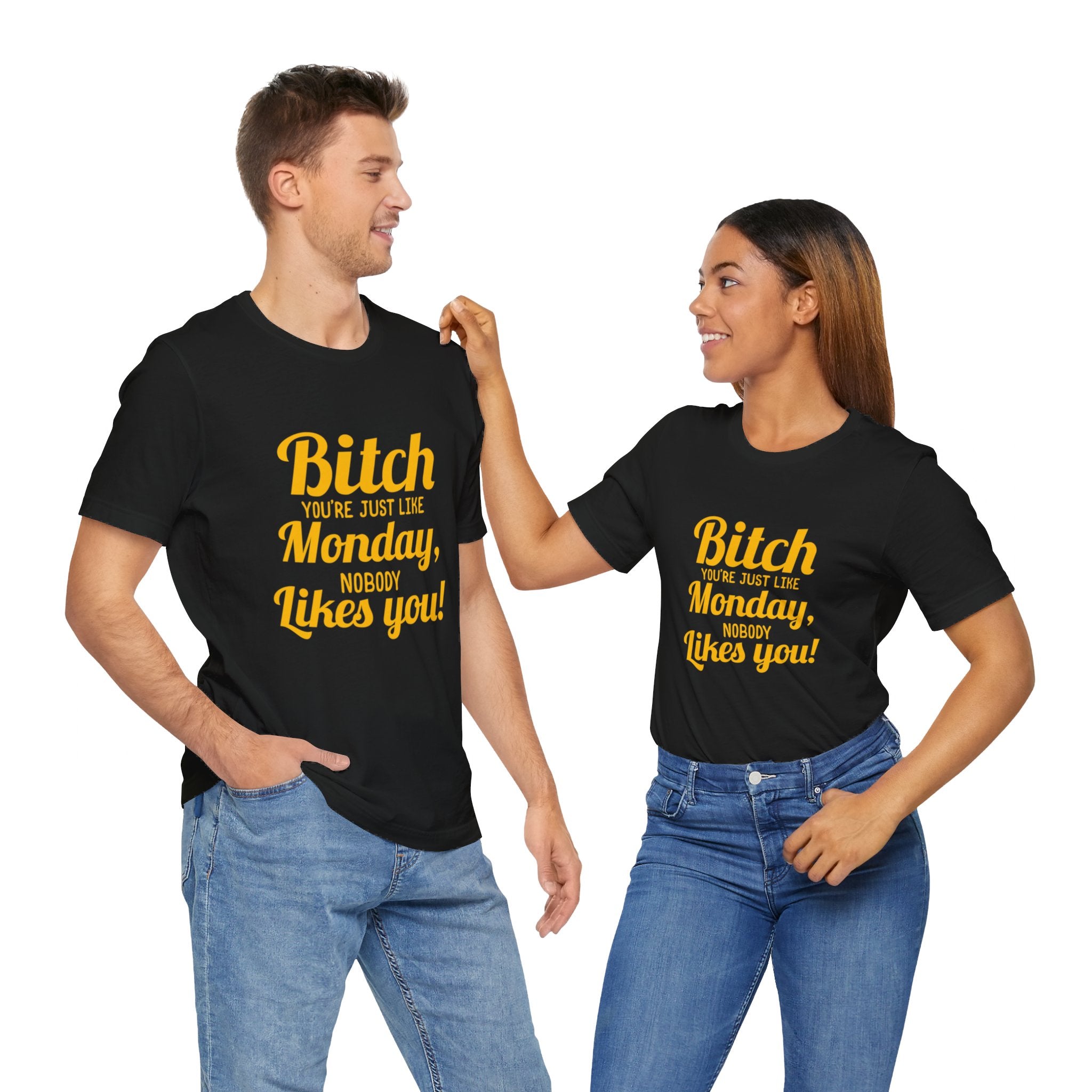 Bitch you are just like Monday nobody likes you T-Shirt