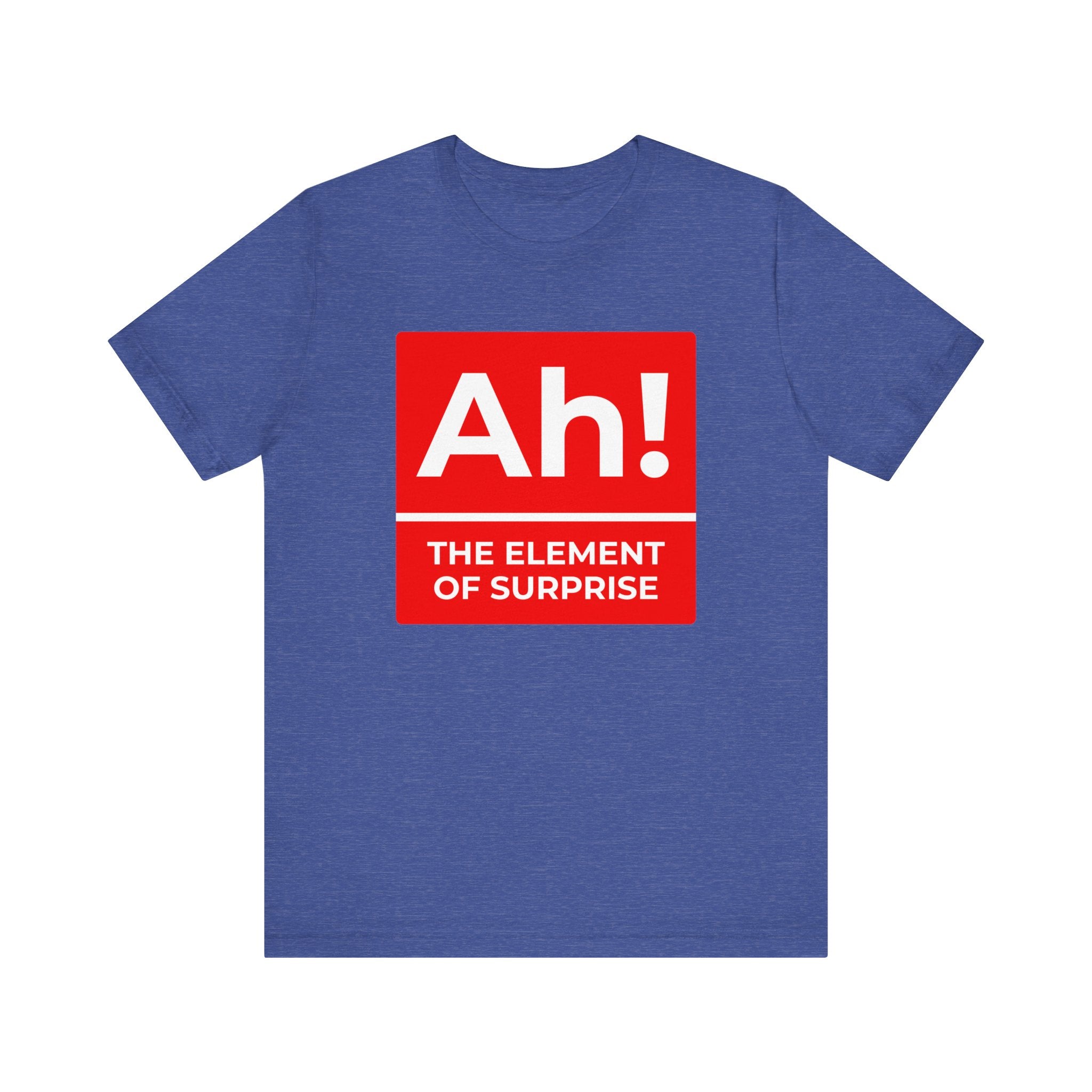 This "Ah! the Element of Surprise T-shirt" boasts a comfy fit with a blue background, enhanced by a red and white design showcasing the phrase—a perfect blend of science and nerdy style.