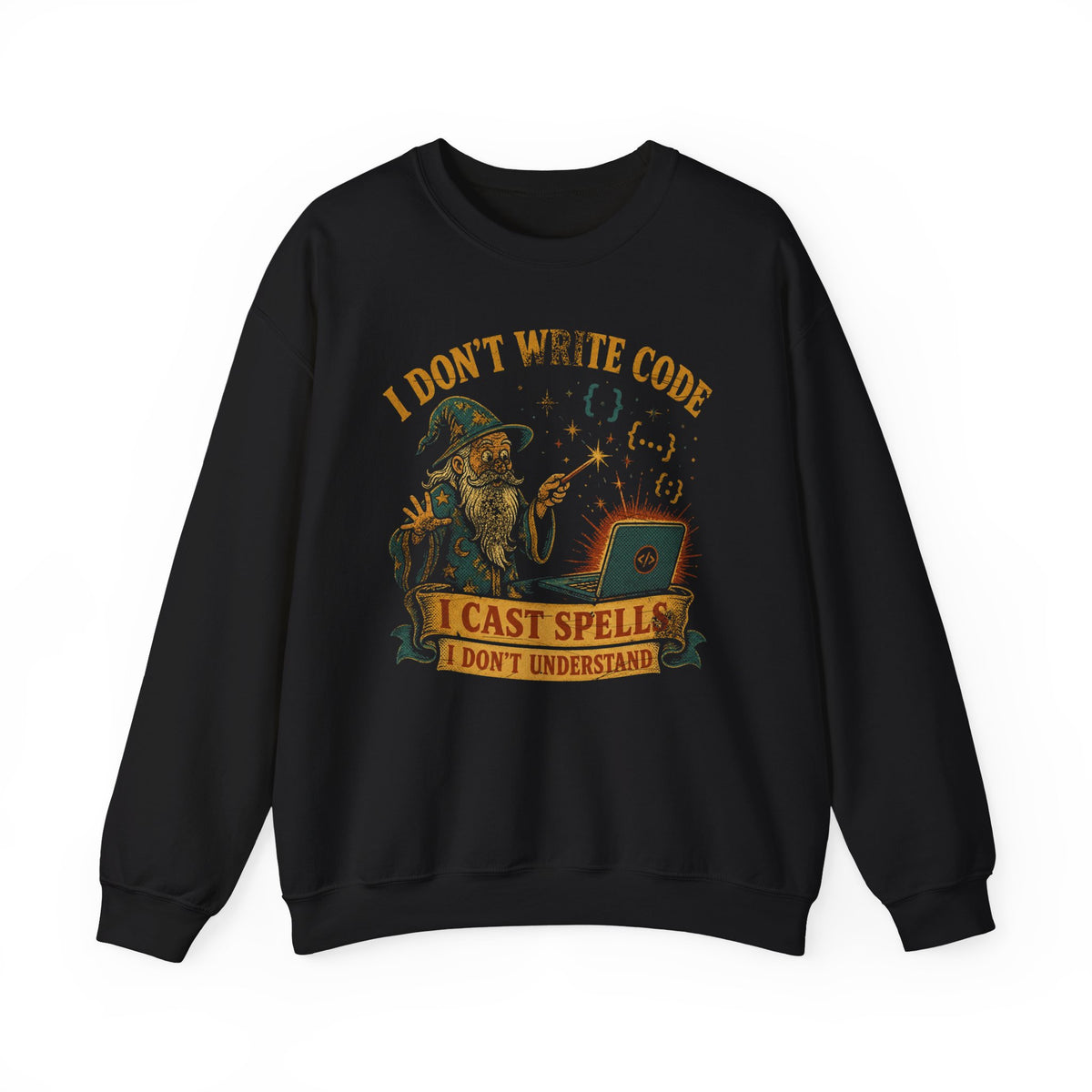 I Don't Write Code, I Cast Spells Sweatshirt