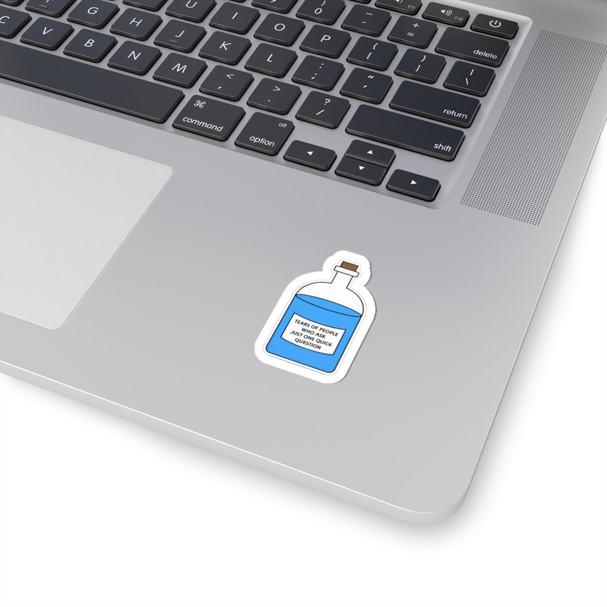 Tears of People Who Ask Just One Quick Question - Sticker