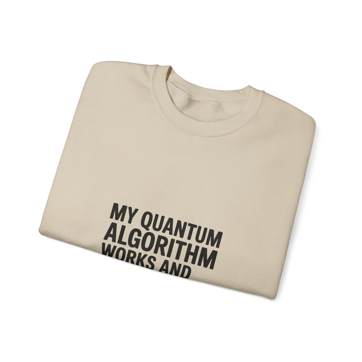 My Quantum Algorithm Works and Doesn't Work Simultaneously Sweatshirt