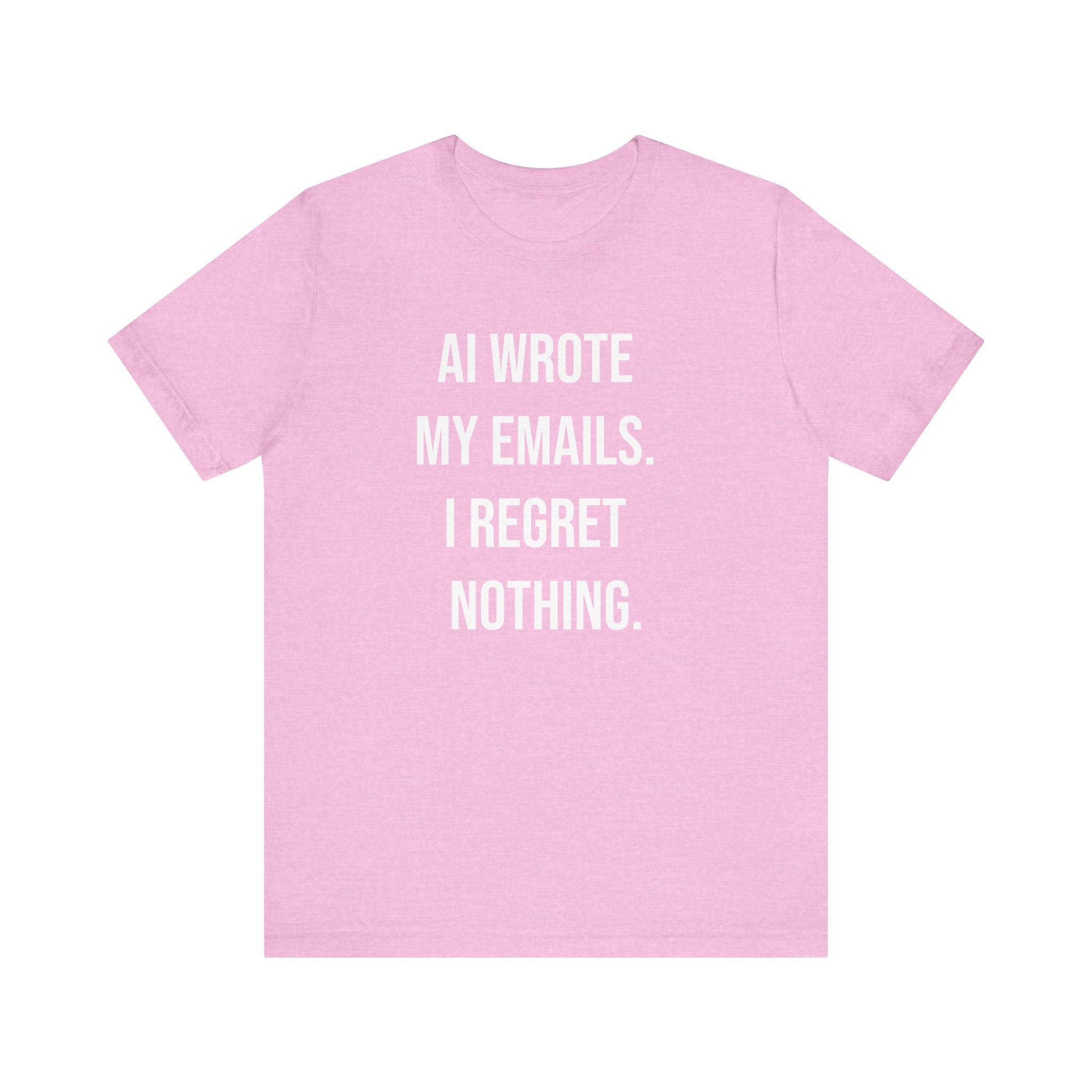 The "AI WROTE MY EMAILS I REGRET NOTHING -T Shirt" features white text on a light pink tee—ideal for any programmer’s collection.