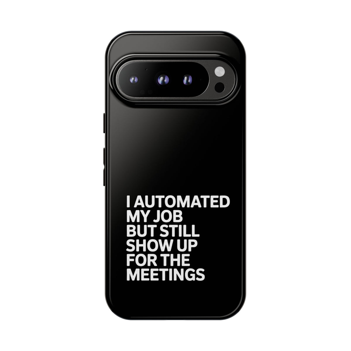 I Automated My Job But Still Show Up for the Meetings Phone Case