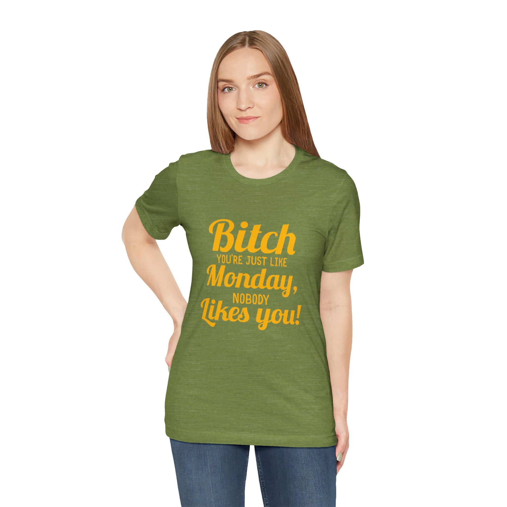 Bitch you are just like Monday nobody likes you T-Shirt