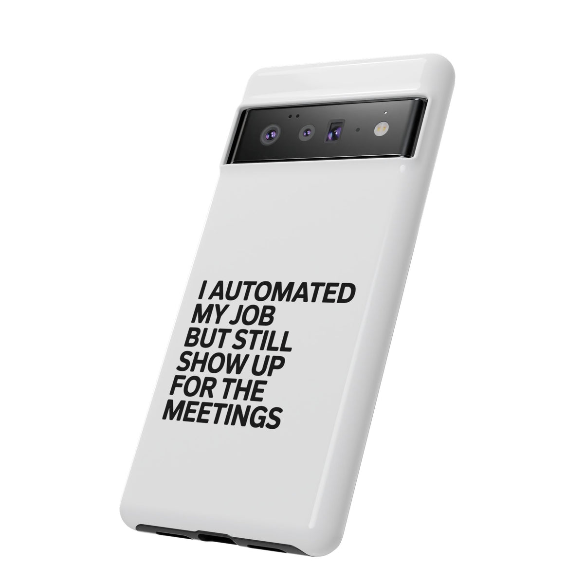 I Automated My Job But Still Show Up for the Meetings Phone Case