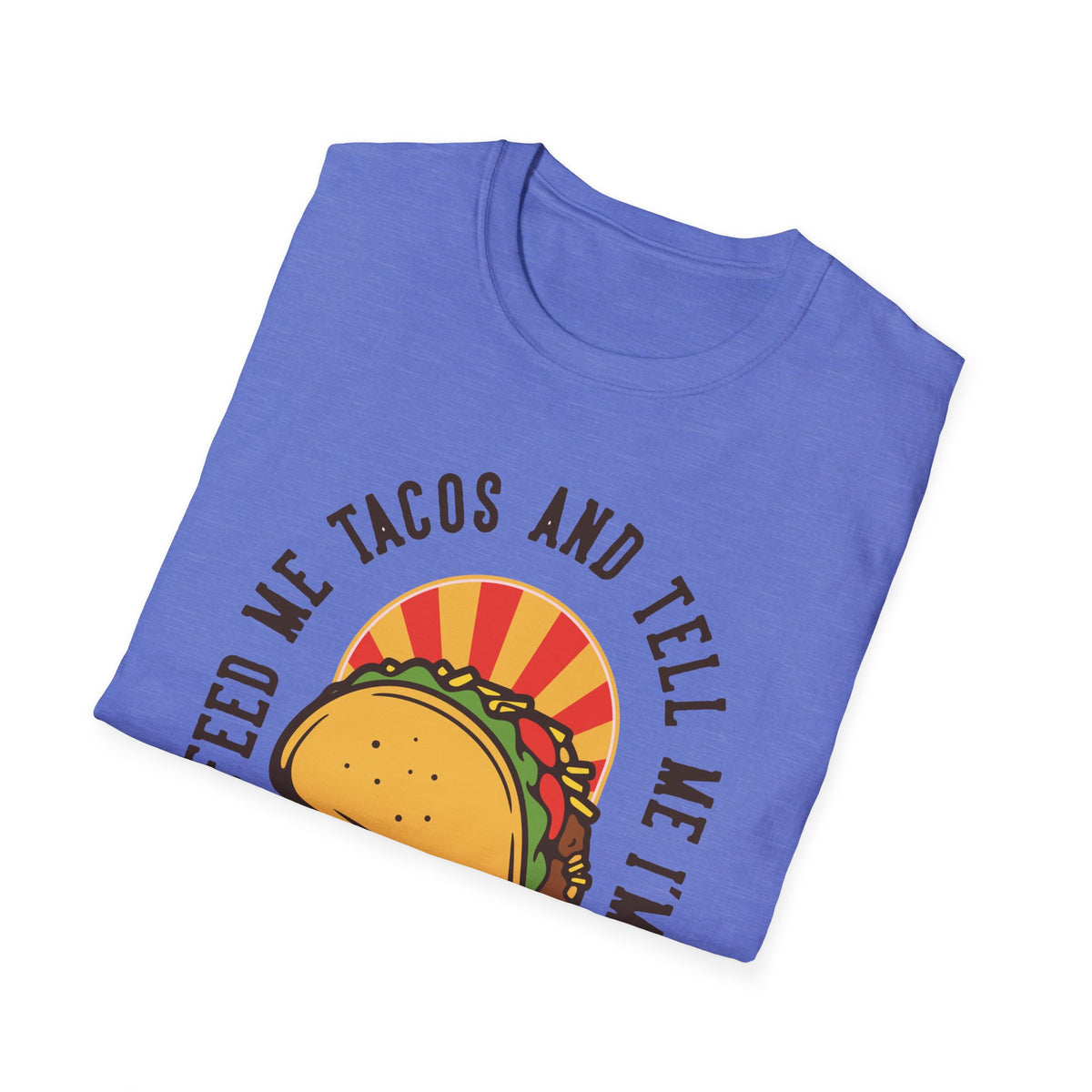 'Feed Me Tacos and Tell Me I'm Pretty' taco print folded on periwinkle blue t-shirt, funny foodie gift