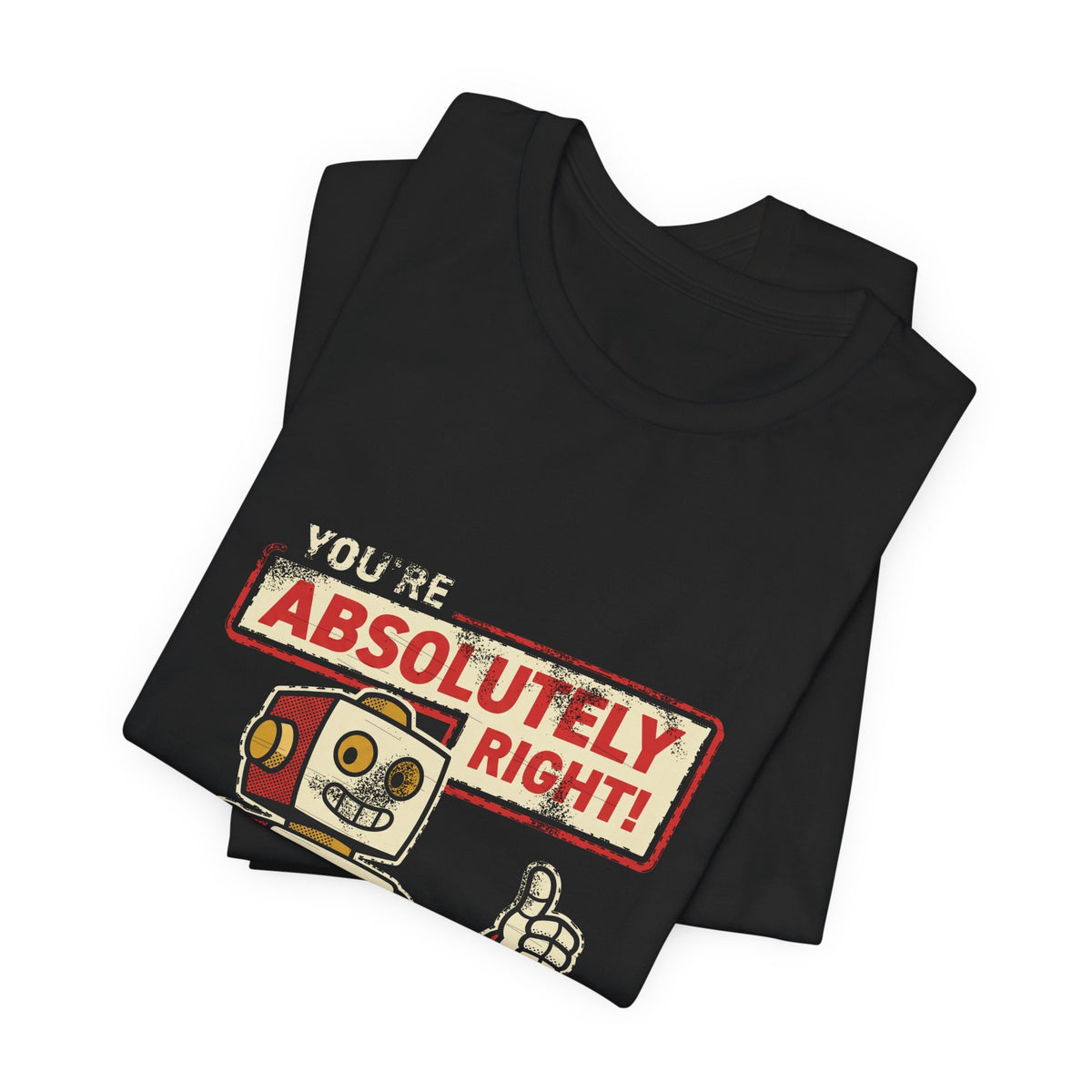 You're Absolutely Right, Deletes Prod T-Shirt