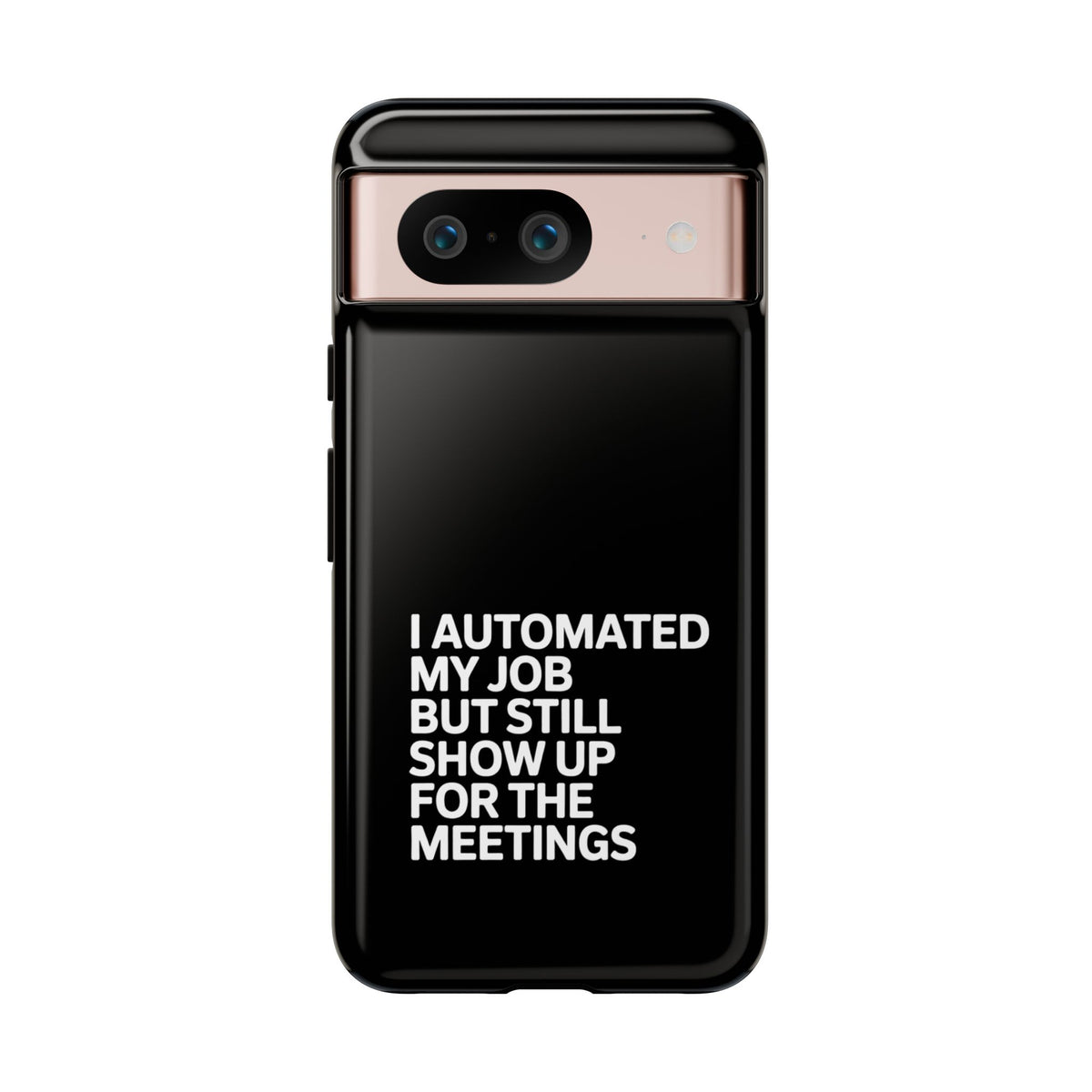 I Automated My Job But Still Show Up for the Meetings Phone Case