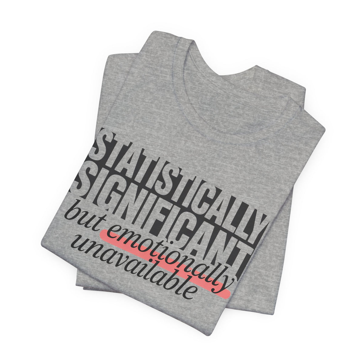 'Statistically Significant but emotionally unavailable' heather grey tees folded, funny gift idea