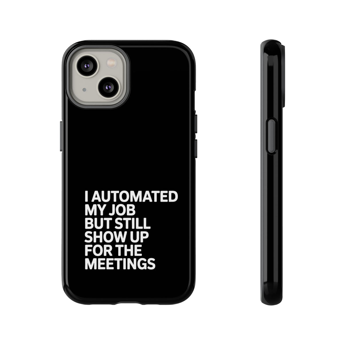 I Automated My Job But Still Show Up for the Meetings Phone Case