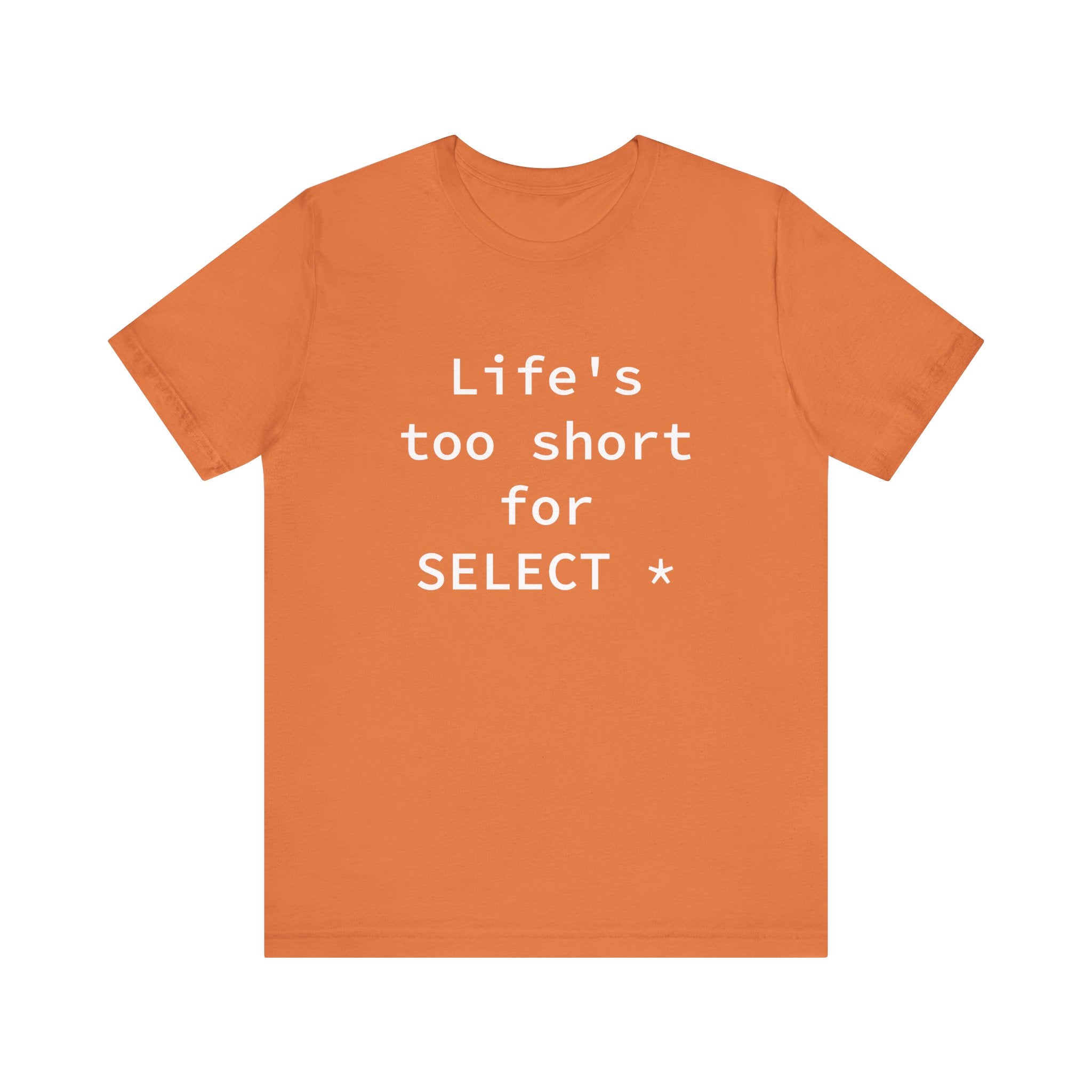 Life's Too Short for Select - T-Shirt