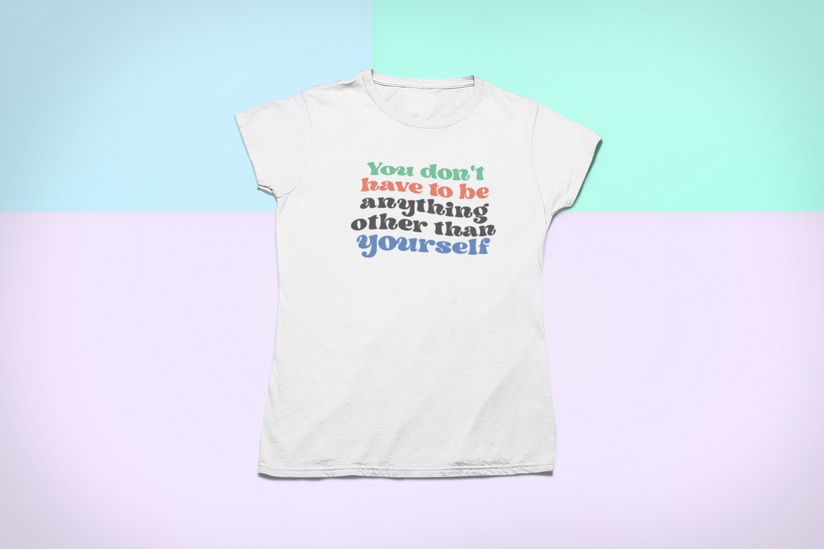 'You Don't Have To Be Other Than Yourself' t-shirt in white, flat lay lifestyle