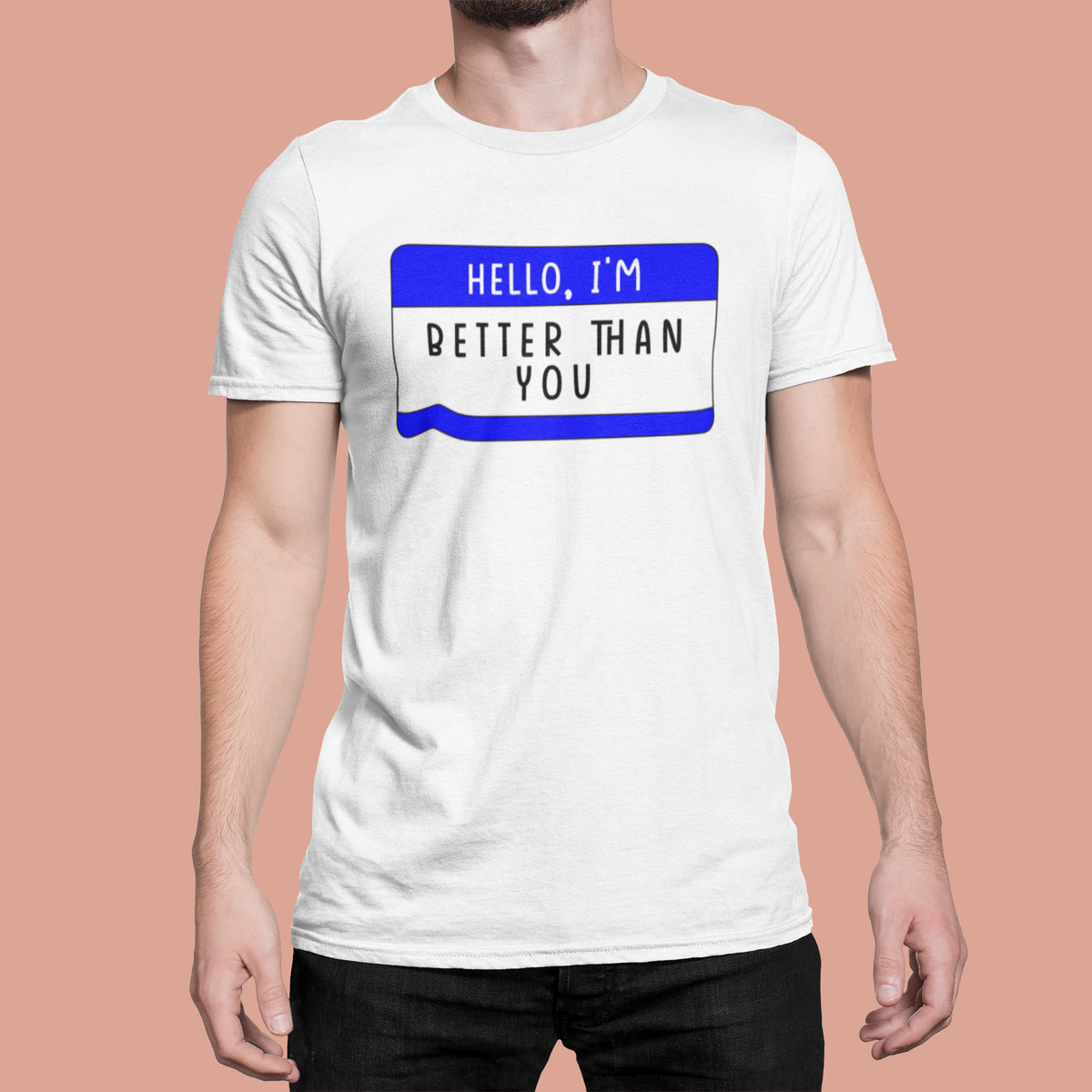 Hello I'm Better Than You T print tee front view