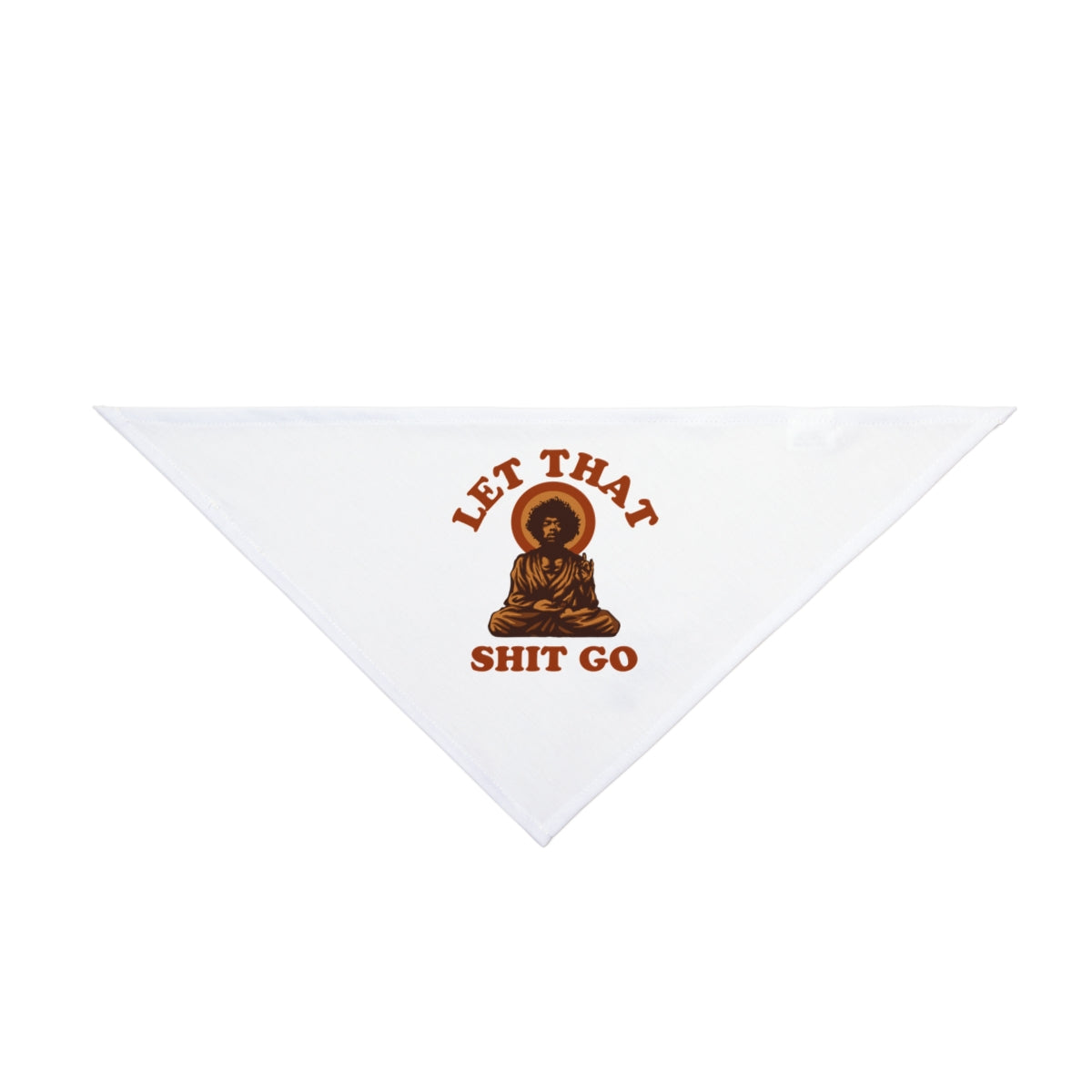 Let That Shit Go - Pet Bandana: A white triangular accessory for pets, featuring a seated Buddha and “LET THAT SHIT GO” in brown and orange. Funny and stylish—perfect for dogs with personality!.