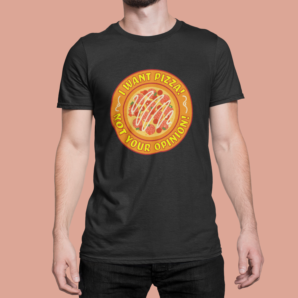 I Want Pizza Not Your Opinion T print tee front view