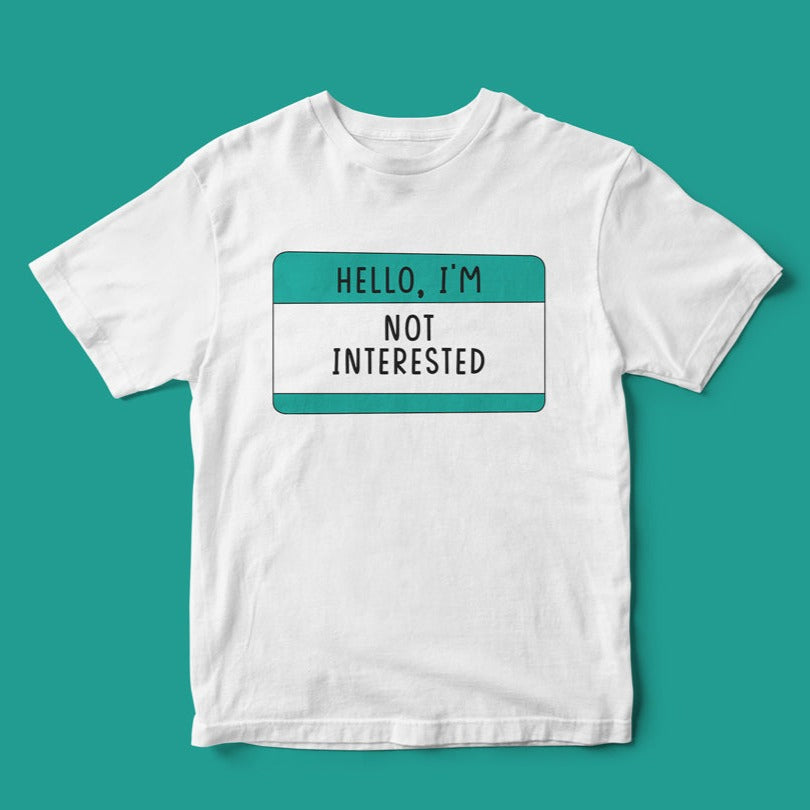 Hello, I'm Not Interested T-Shirt