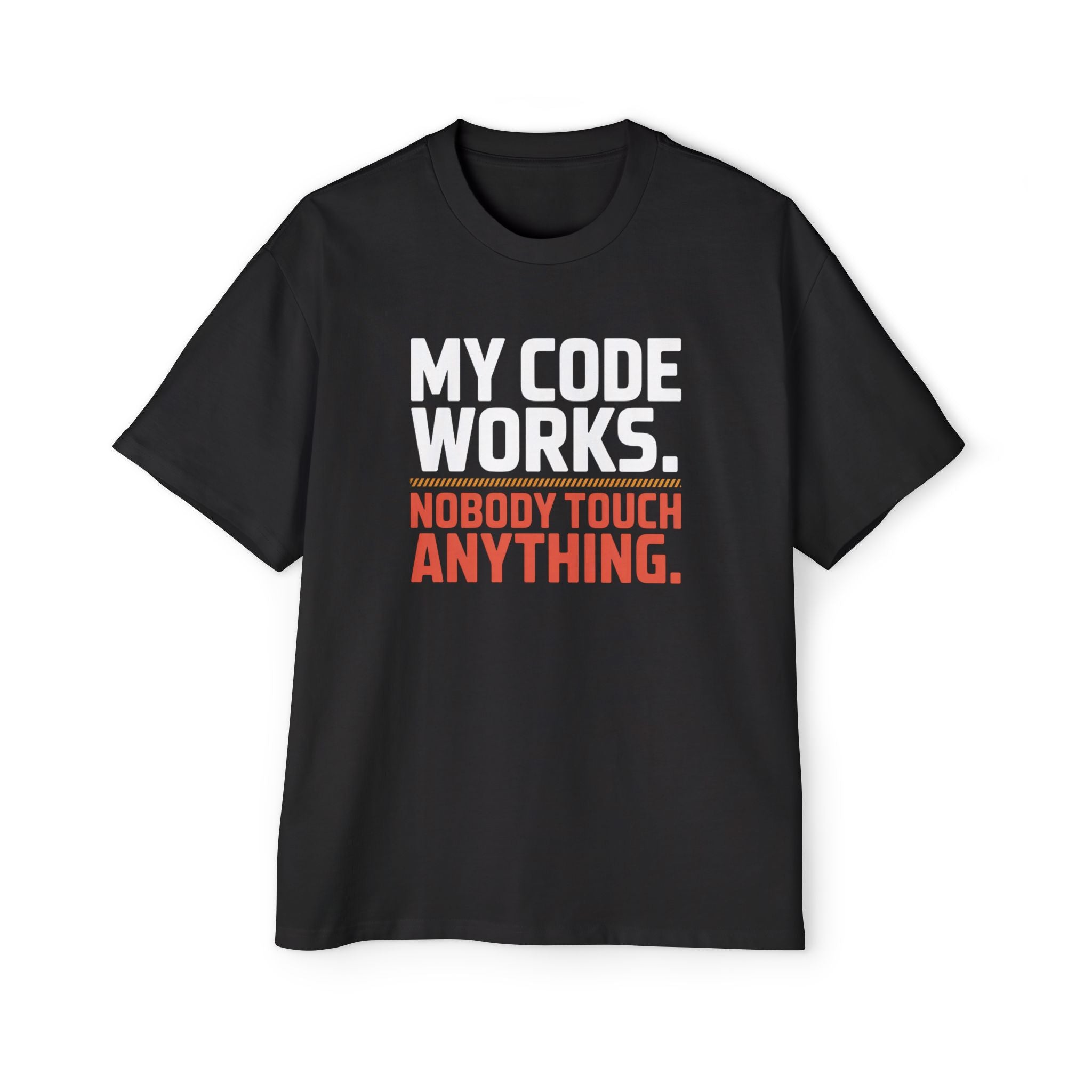 My Code Works Don't Touch It black oversized tee | Geekpsters