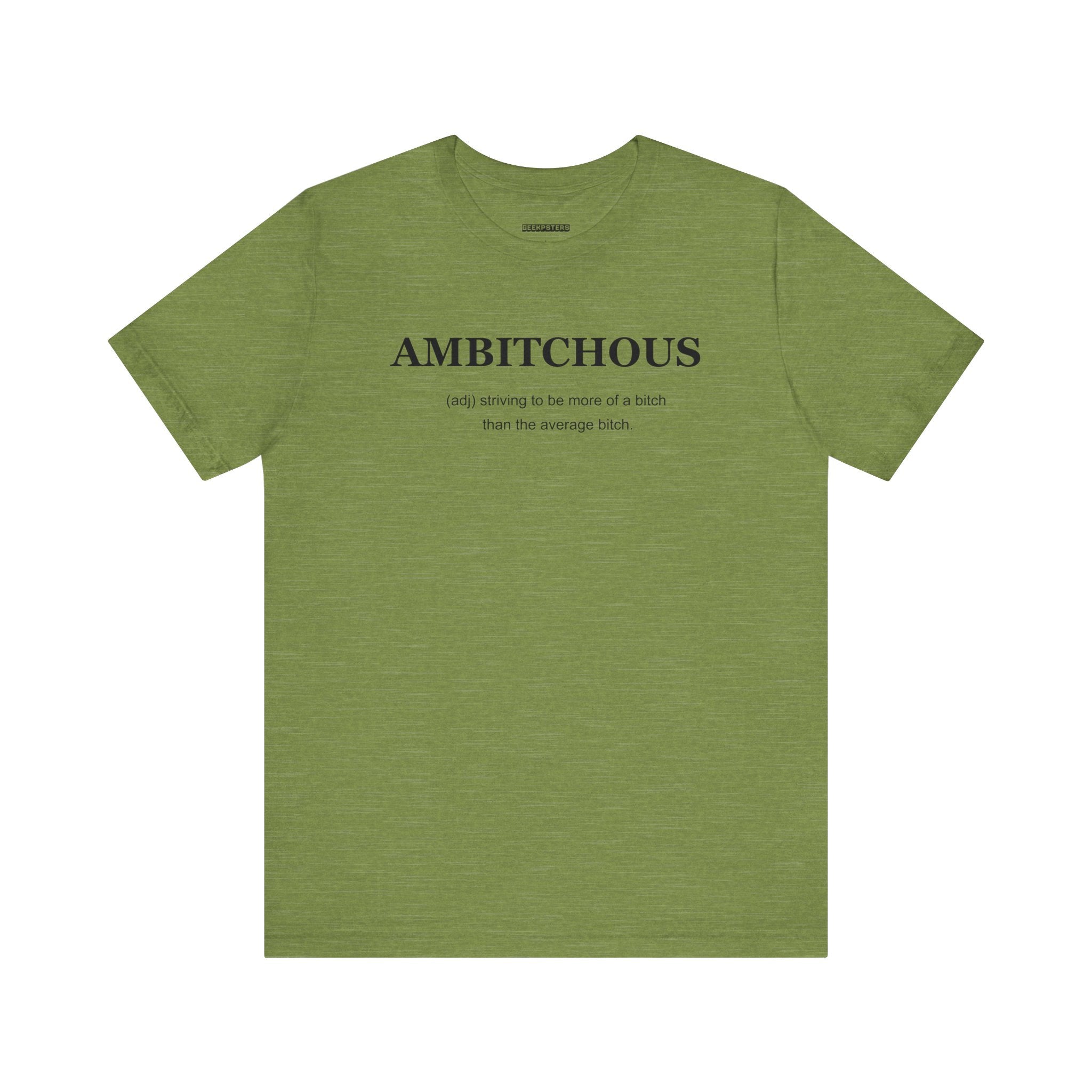 The Ambitchious T Shirt features a bold green design with the phrase "AMBITCHOUS (adj.) striving to be more of a bitch than the average bitch," making it an empowering and trendy addition to any wardrobe.