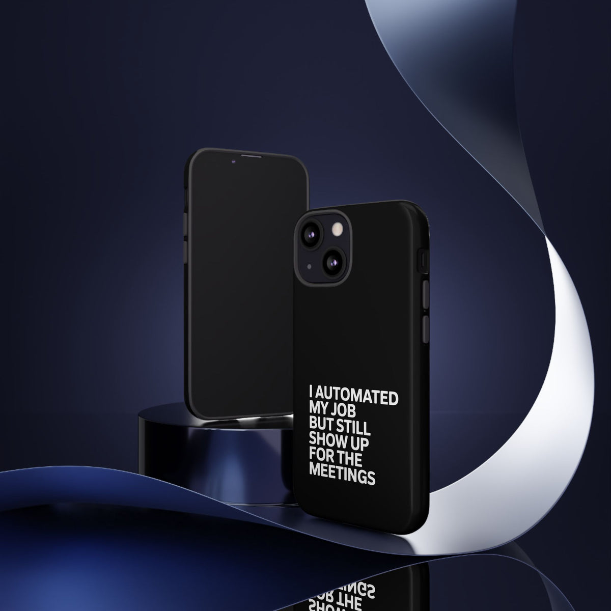 I Automated My Job But Still Show Up for the Meetings Phone Case